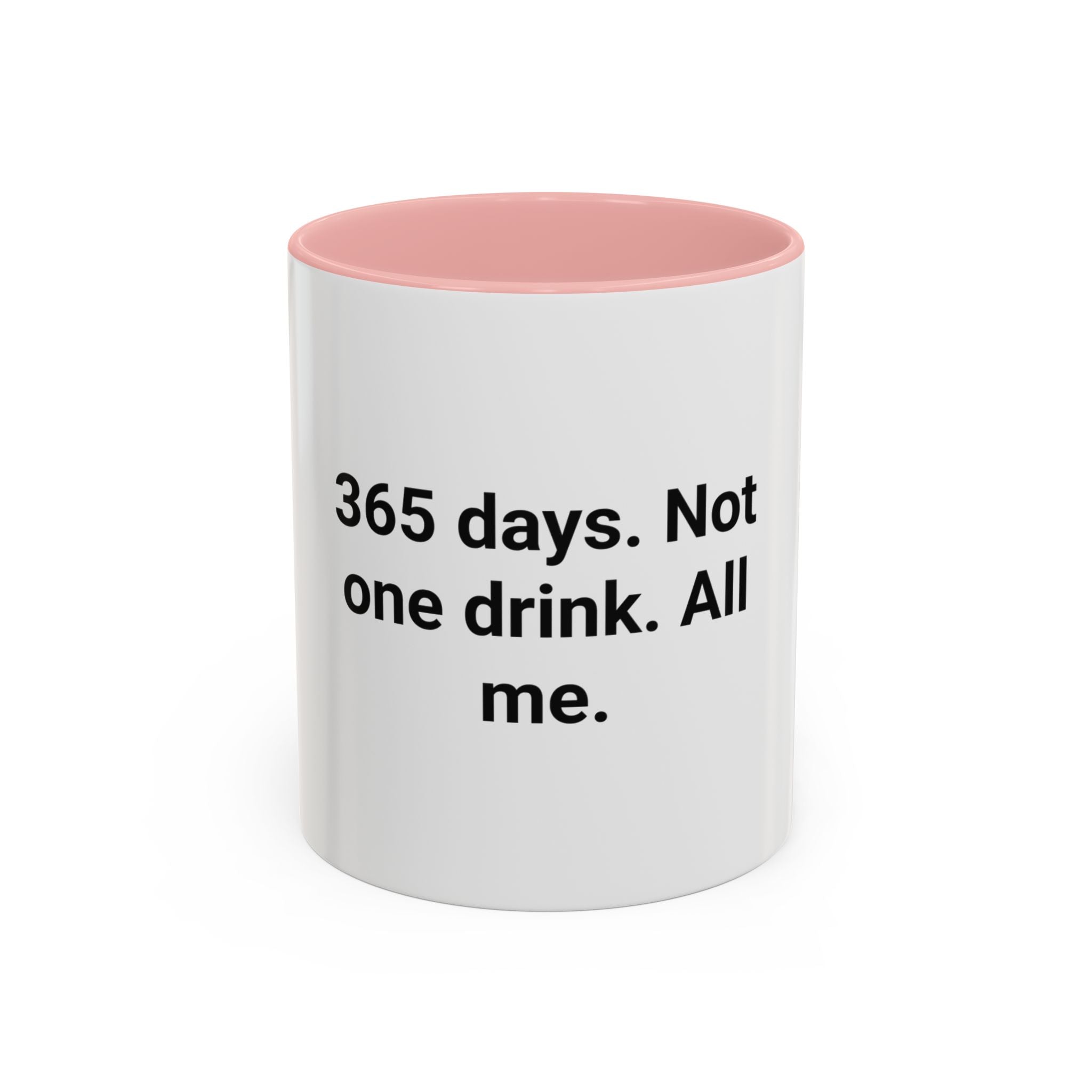 365 Days. Not One Drink. All Me. - Accent Mug for First Year Sober
