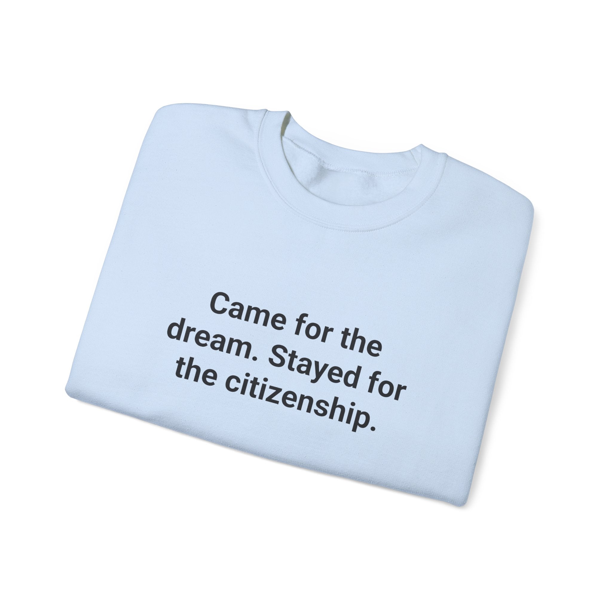 Came for the Dream. Stayed for the Citizenship. - Sweatshirt for New US Citizens