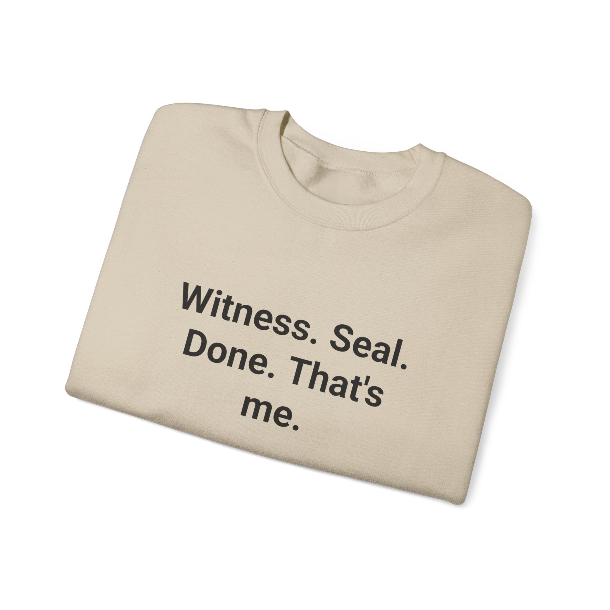 Witness. Seal. Done. That's me. - Sweatshirt for New Notary