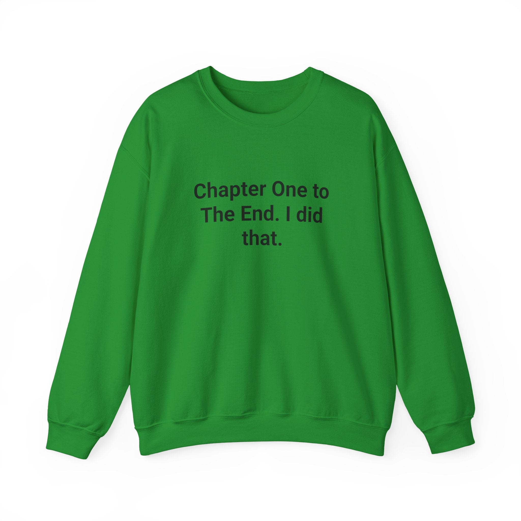 Chapter One to The End. I did that. - Sweatshirt for First-Time Novelists