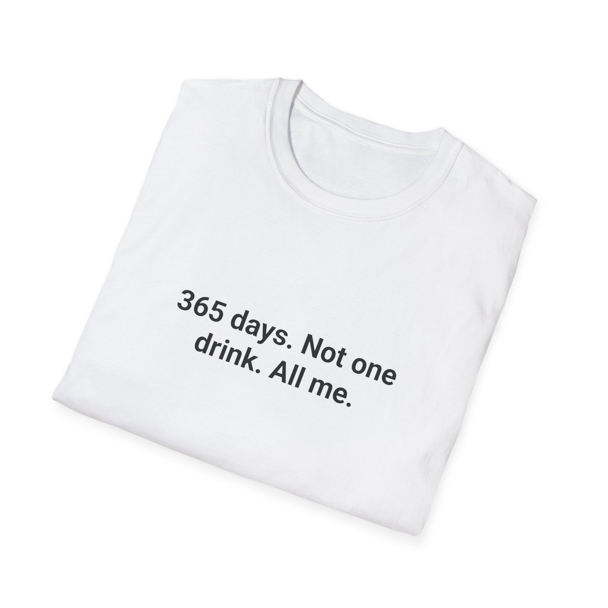 365 Days. Not One Drink. All Me. - T-Shirt for 1 Year Sober
