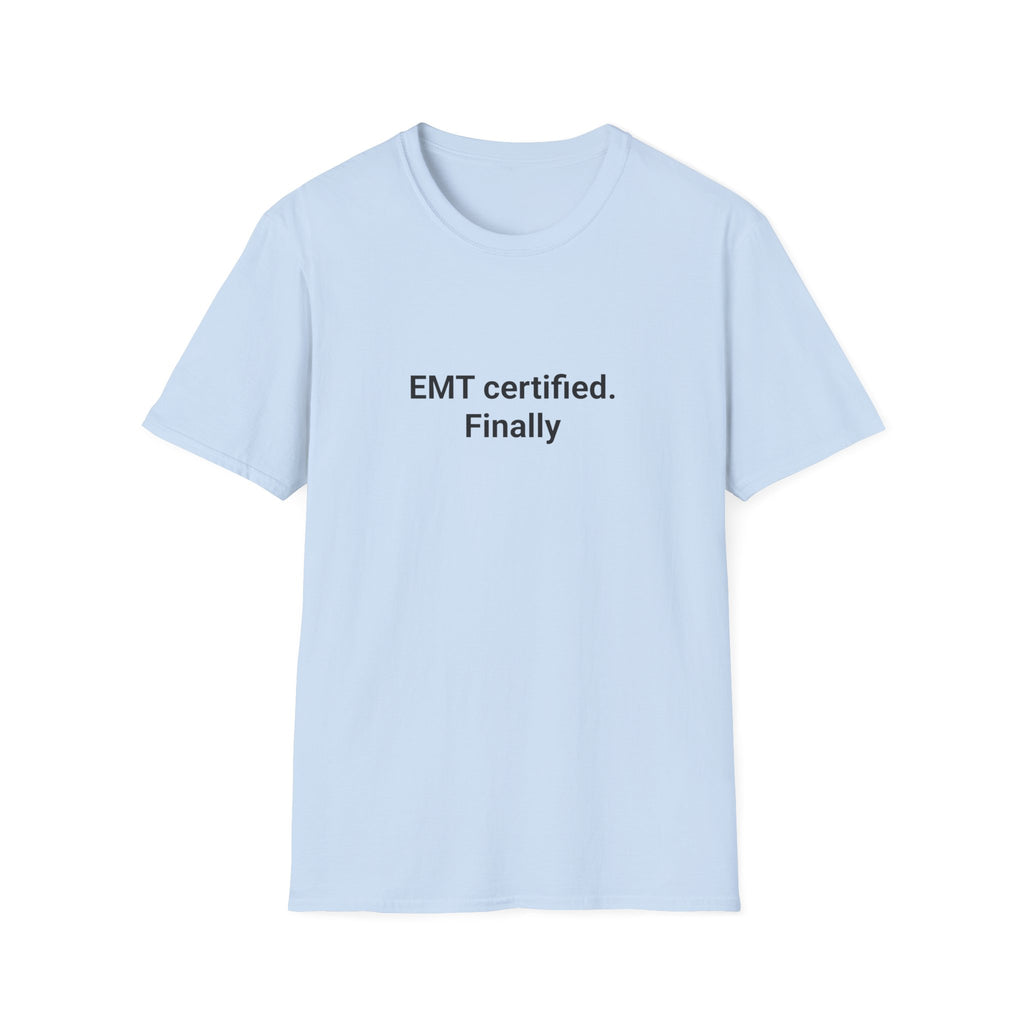 EMT Certified. Finally - T-Shirt for New EMT Certification Gift