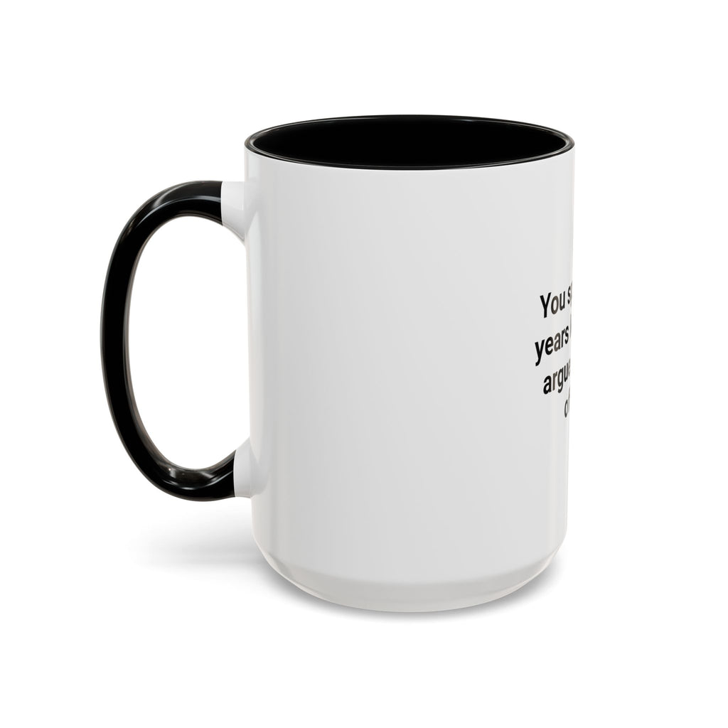 You Spent Three Years Learning to Argue - Accent Mug for Bar Exam