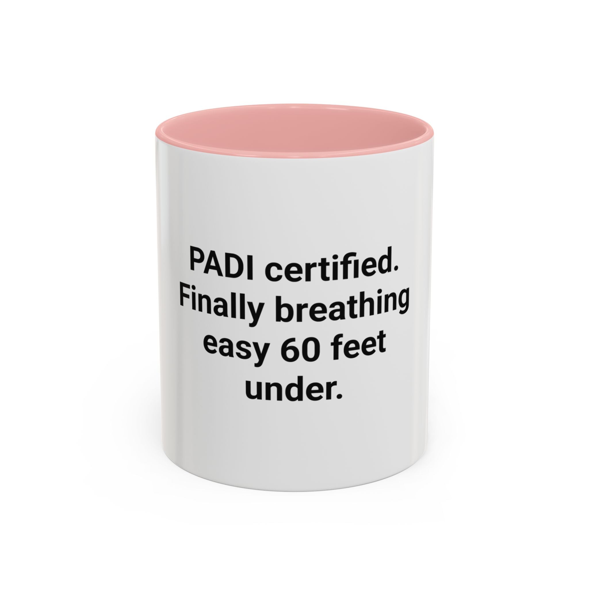 PADI Certified Finally Breathing Easy 60 Feet Under - Accent Mug for New Scuba Divers