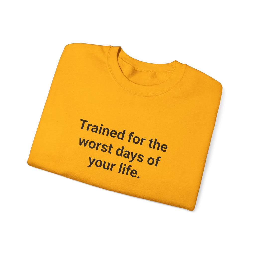 Trained for the Worst Days of Your Life - EMT Certification Sweatshirt