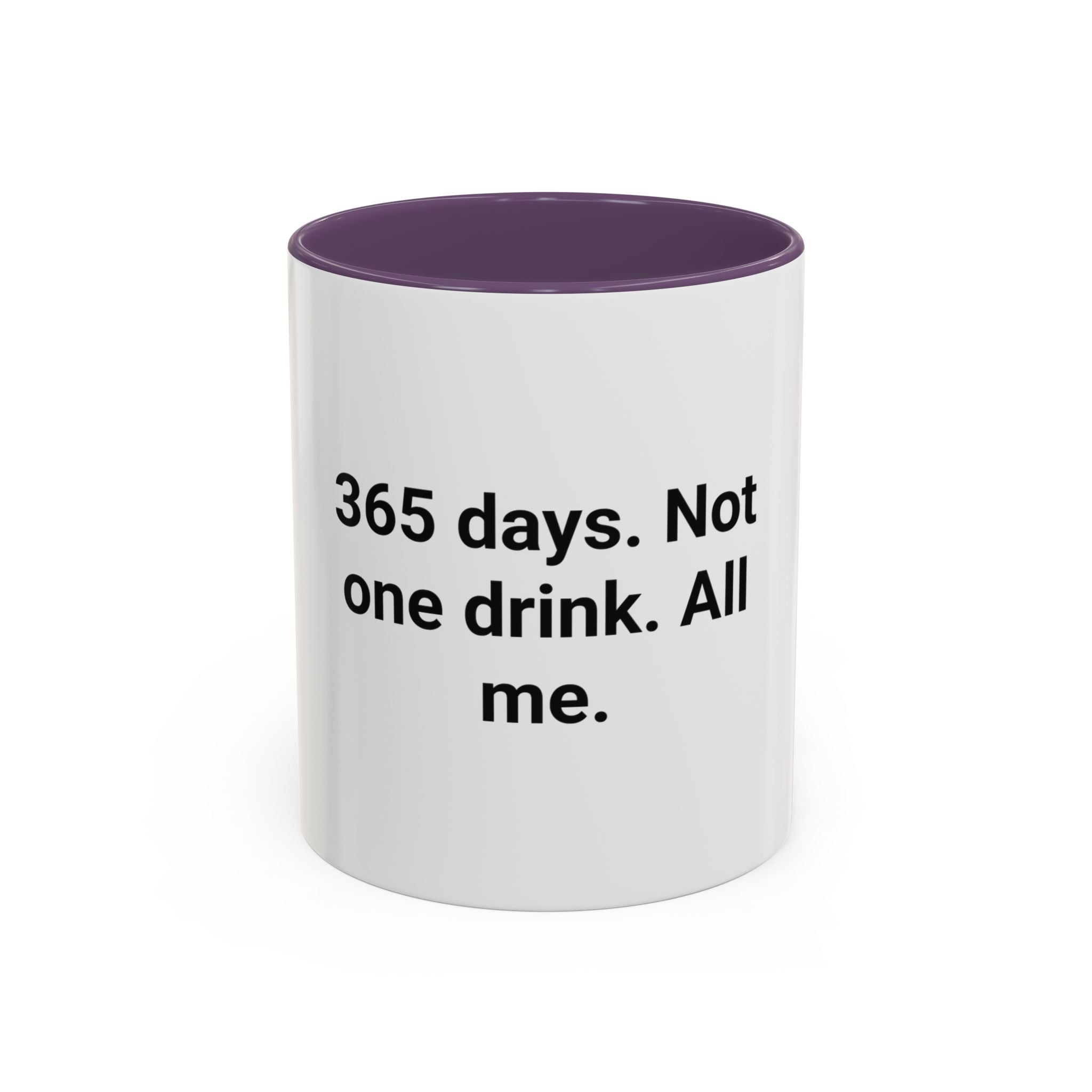 365 Days. Not One Drink. All Me. - Accent Mug for First Year Sober