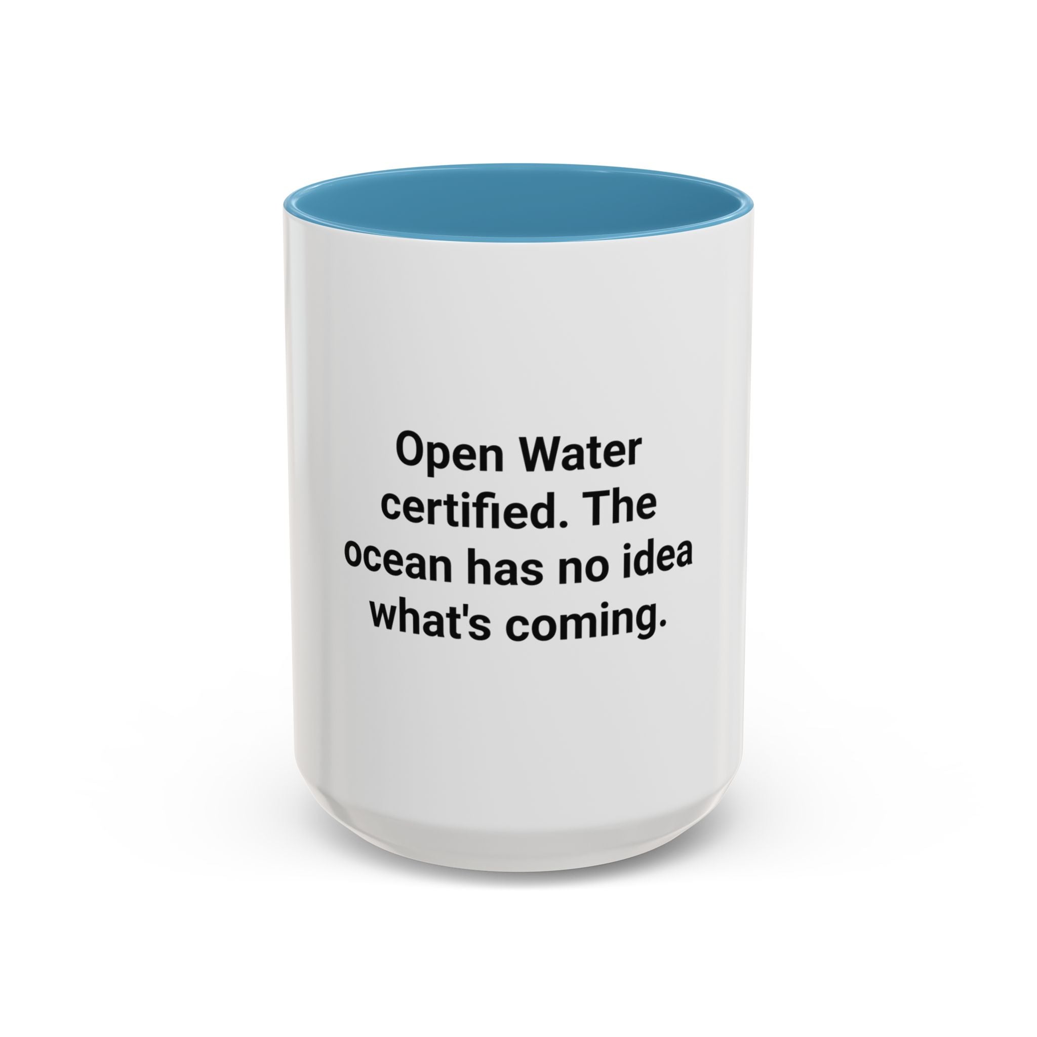 Open Water Certified, Ocean Has No Idea - Accent Mug for Scuba Divers