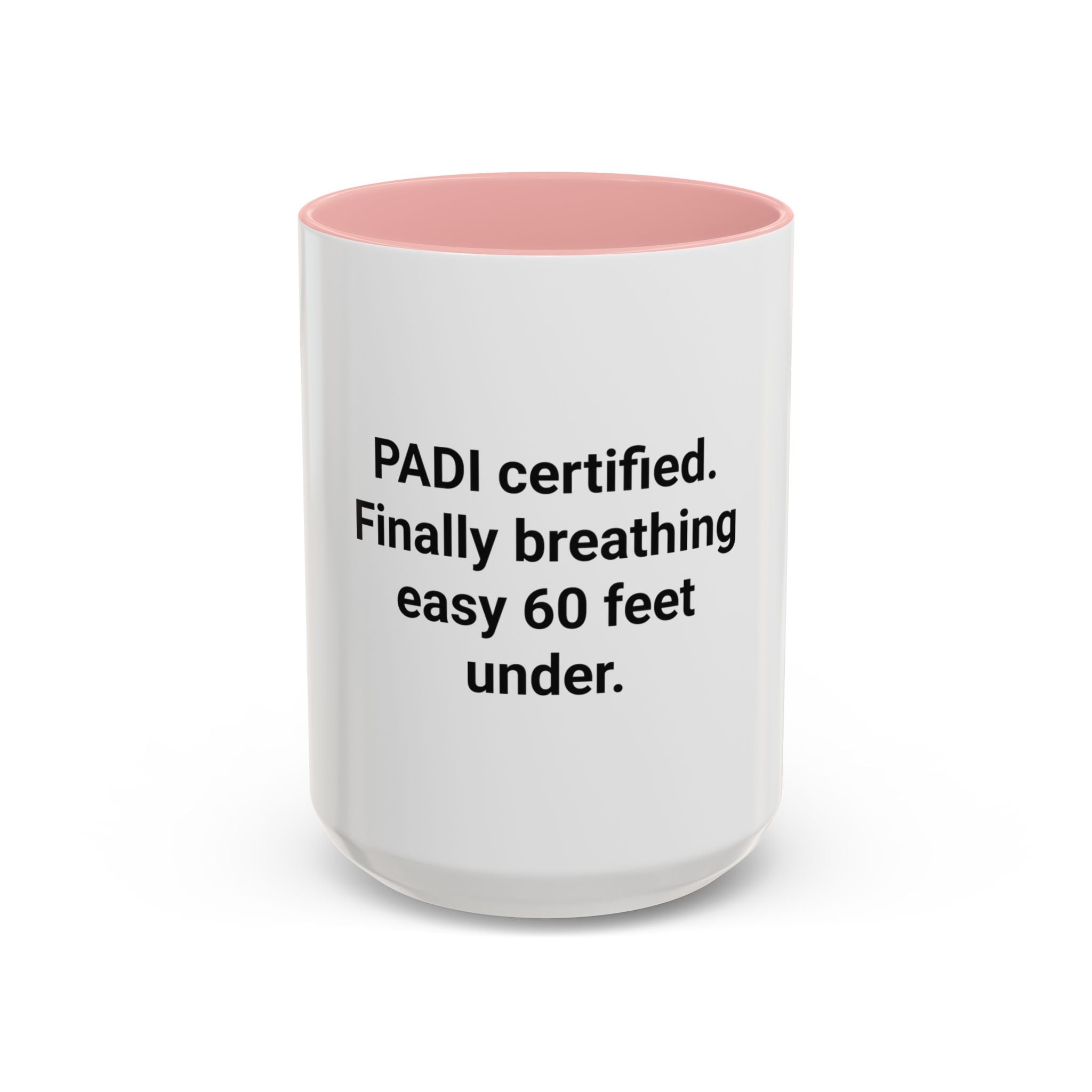 PADI Certified Finally Breathing Easy 60 Feet Under - Accent Mug for New Scuba Divers