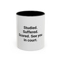 Studied. Suffered. Scored. See you in court. - Mug for LSAT Grads