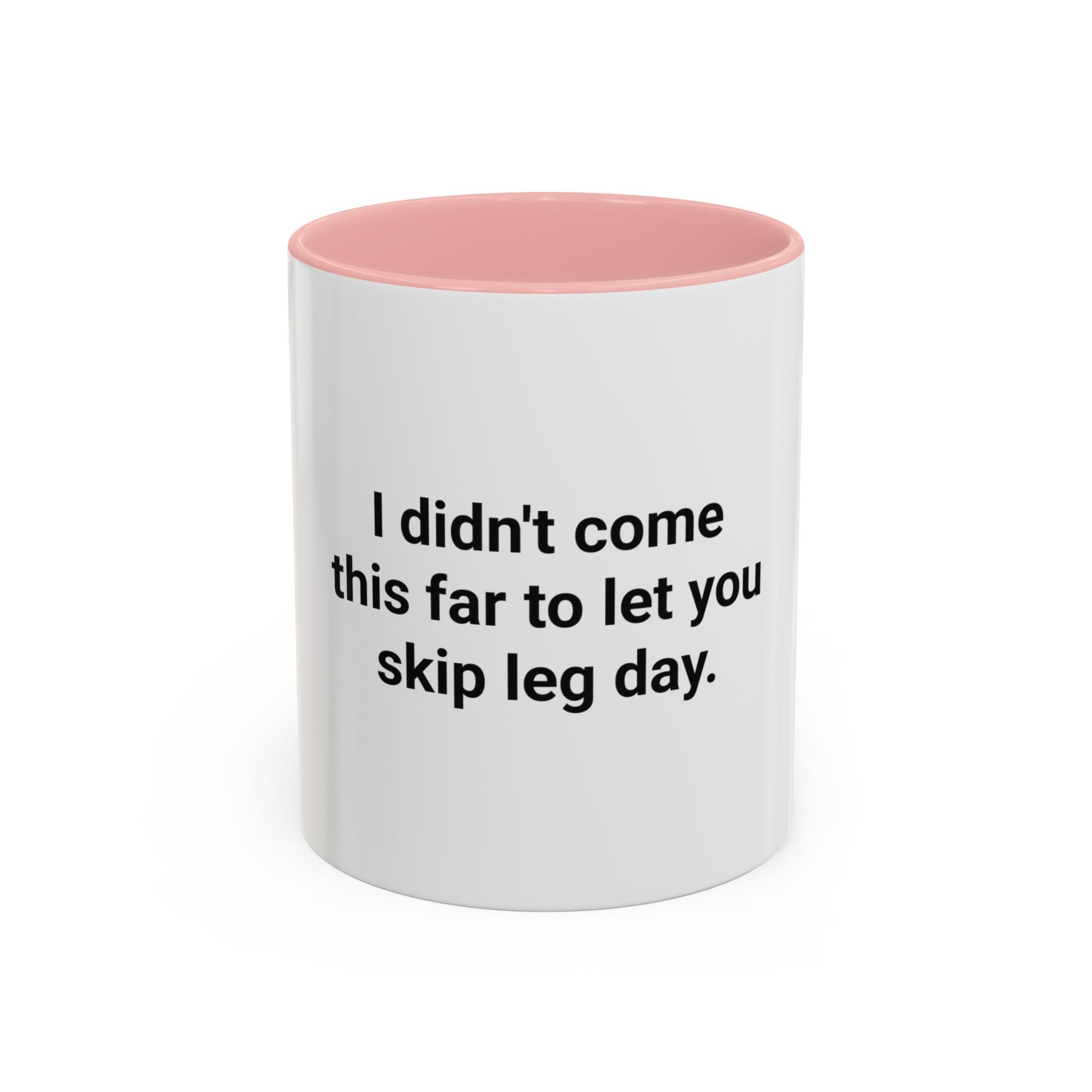 I Didn't Come This Far to Let You Skip Leg Day - Accent Mug for New Personal Trainers