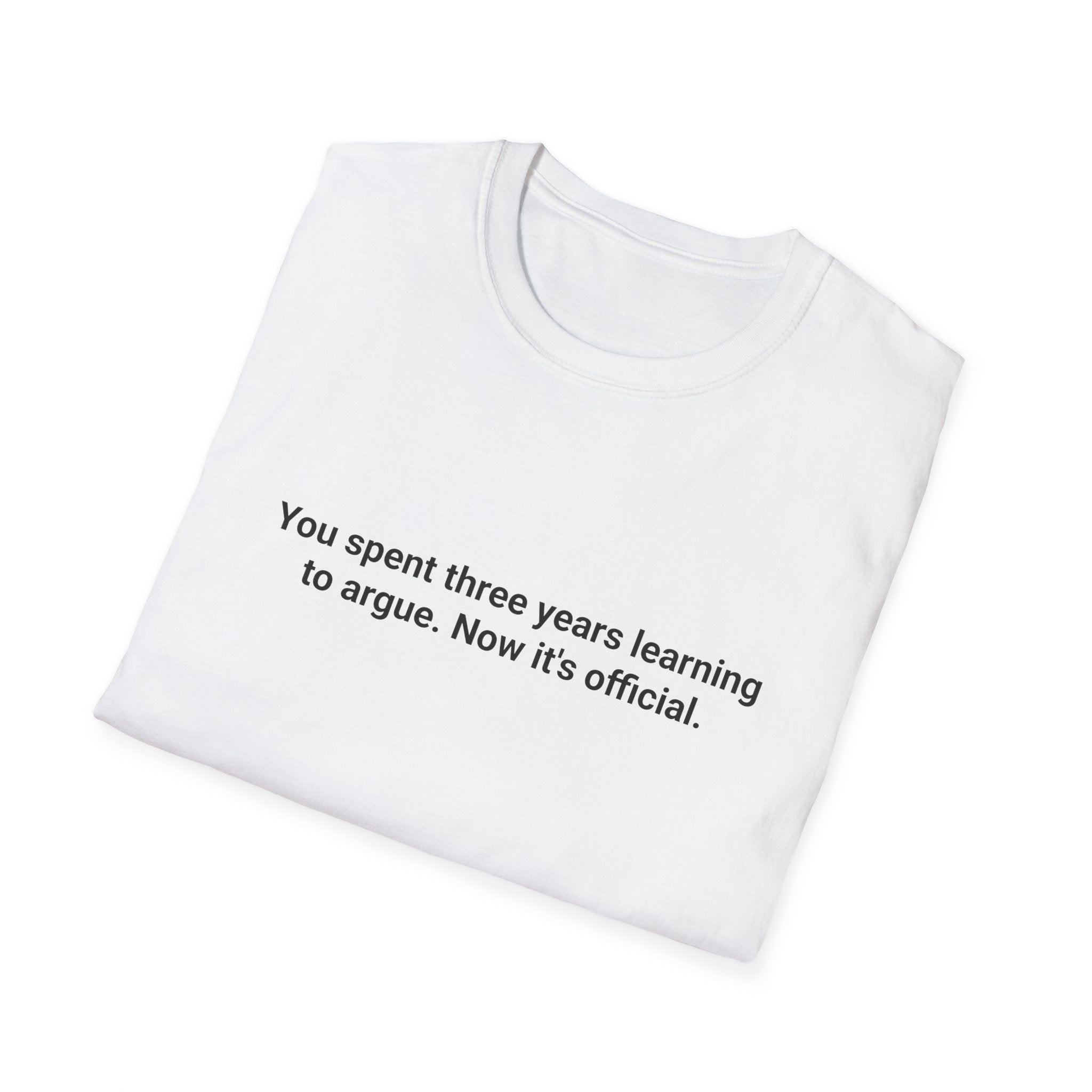 You Spent Three Years Learning to Argue - T-Shirt for Bar Exam