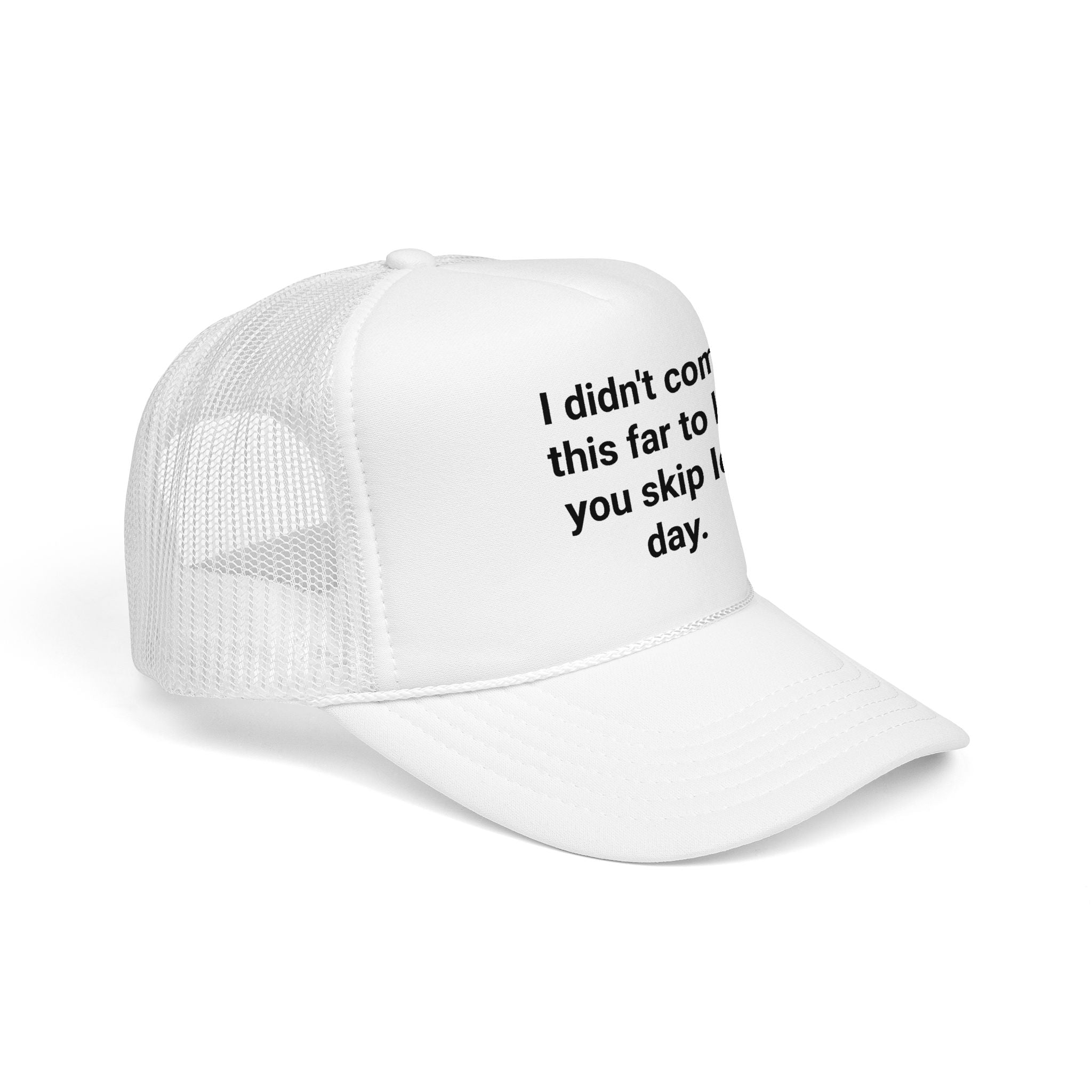 I Didn't Come This Far to Let You Skip Leg Day - Trucker Hat for New Personal Trainers