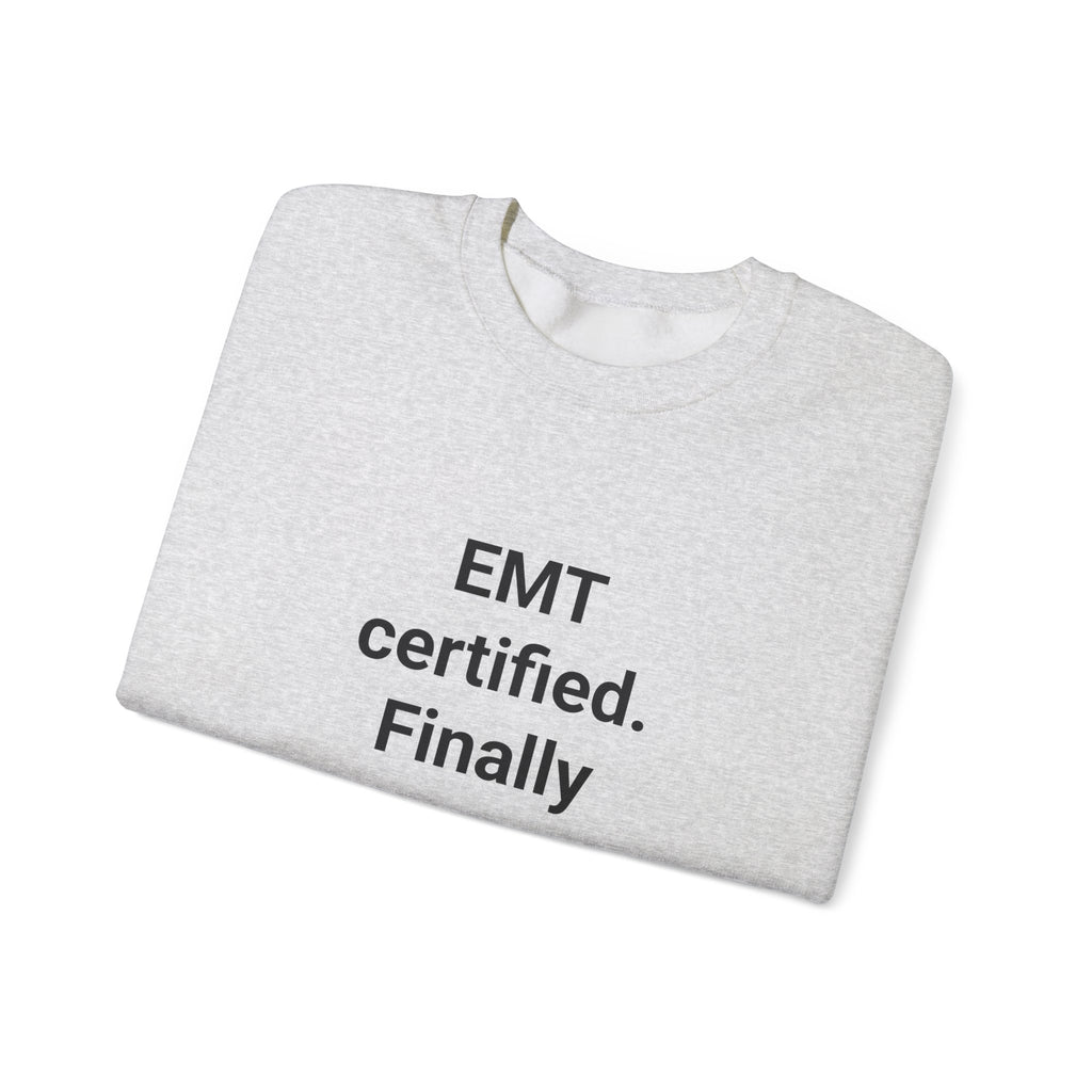 EMT Certified. Finally - Sweatshirt Gift for New EMT