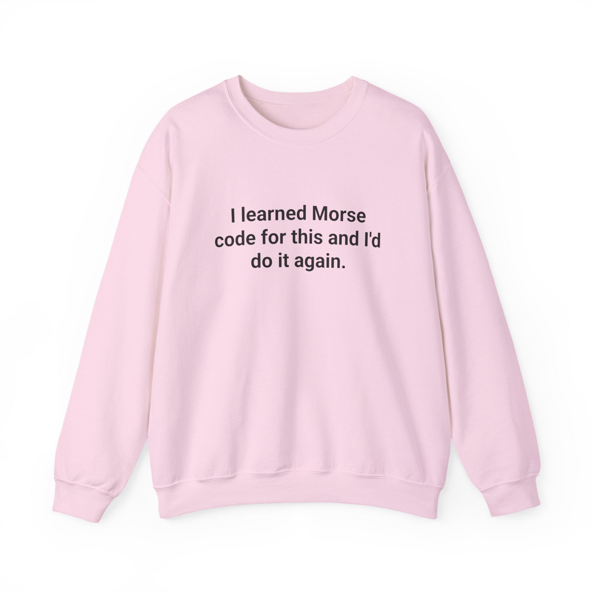 I Learned Morse Code for This - Sweatshirt for Ham Radio License
