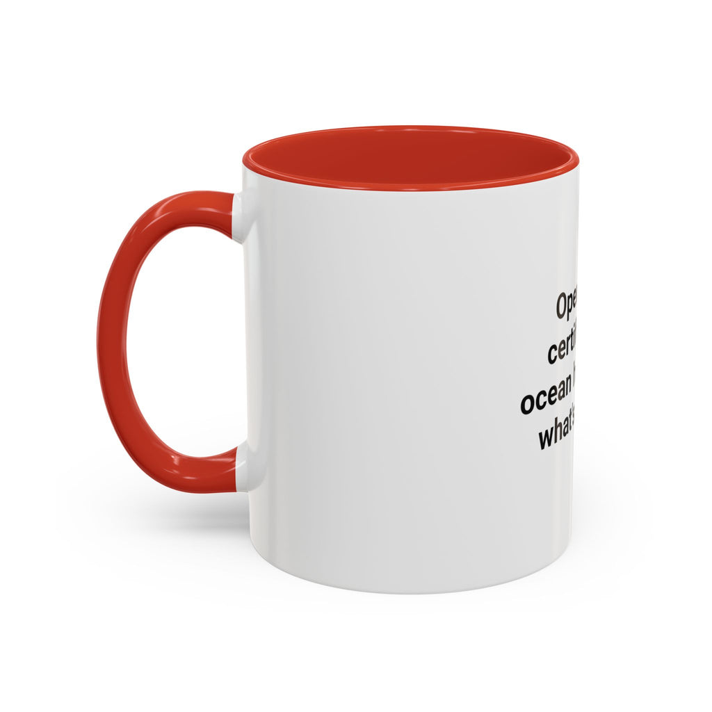 Open Water Certified, Ocean Has No Idea - Accent Mug for Scuba Divers