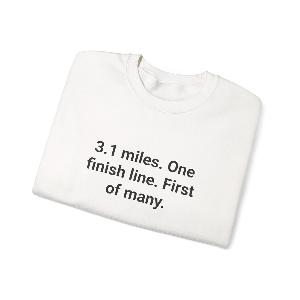 3.1 Miles. One Finish Line. First of Many. - Sweatshirt for First 5K
