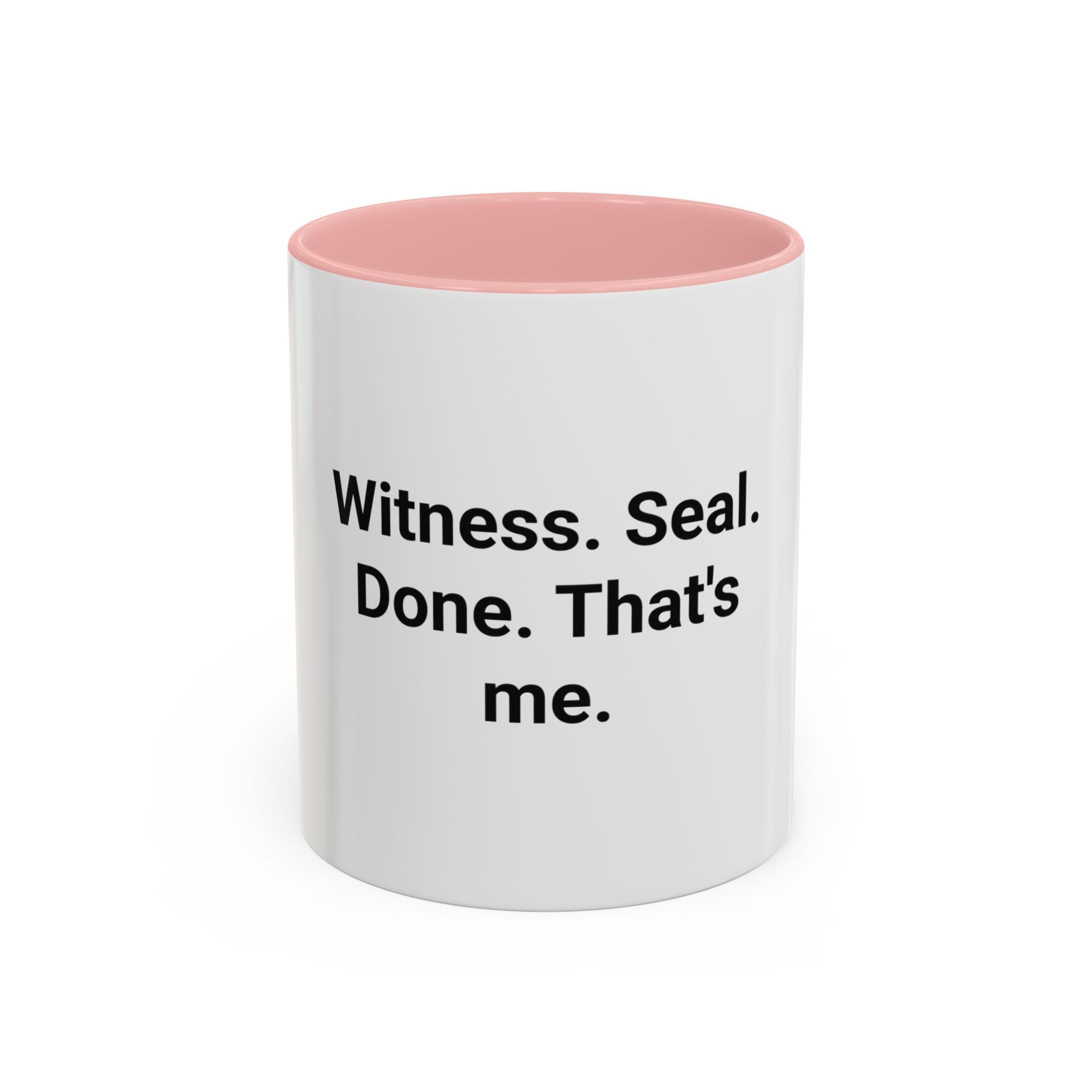 Witness. Seal. Done. That's me. - Accent Mug for New Notaries