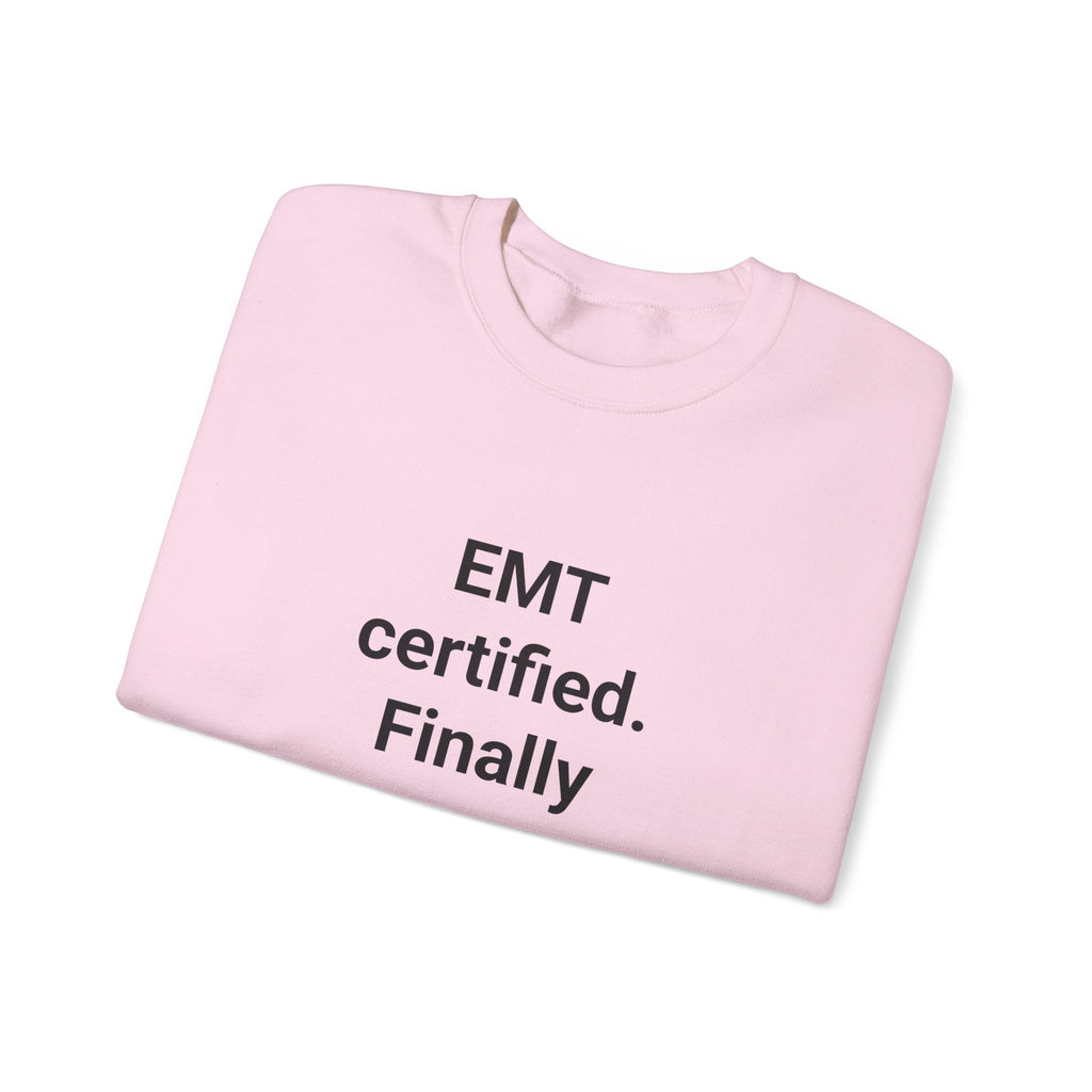 EMT Certified. Finally - Sweatshirt Gift for New EMT