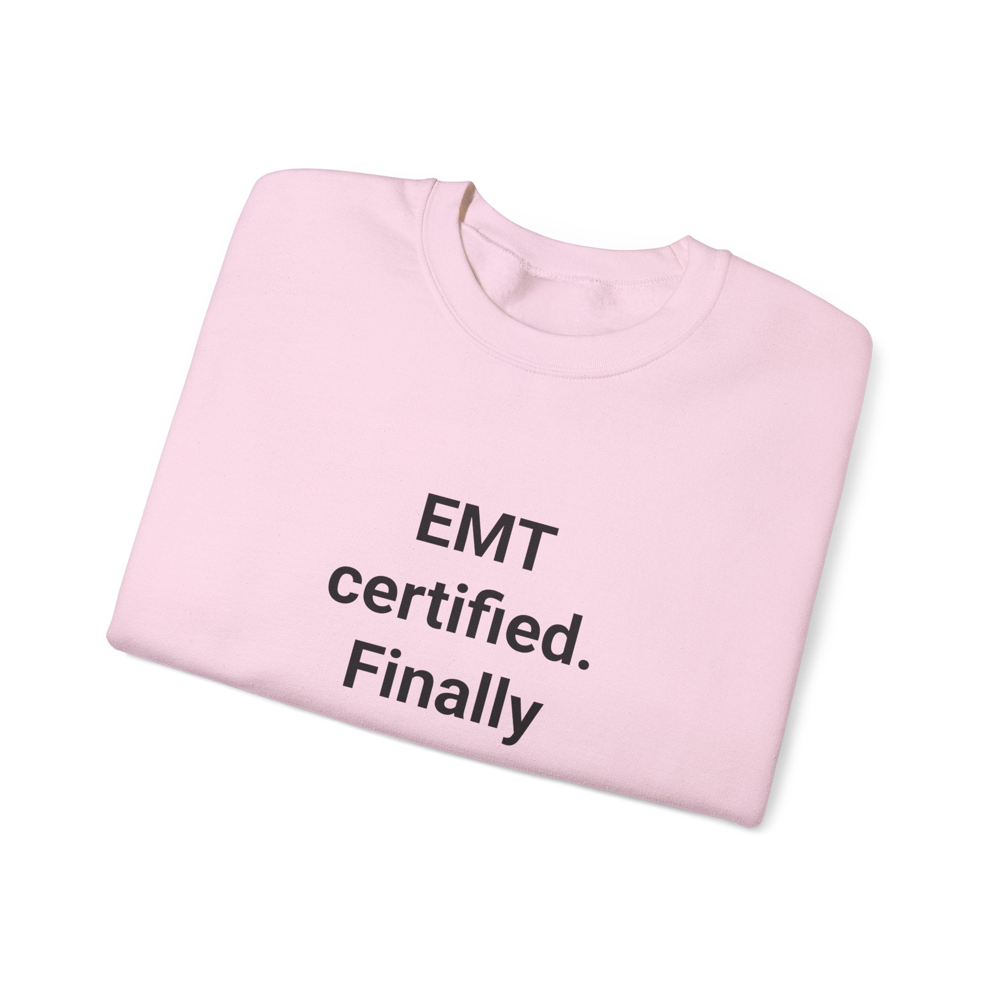 EMT Certified. Finally - Sweatshirt Gift for New EMT