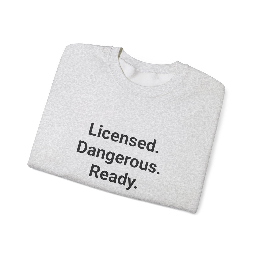Licensed. Dangerous. Ready. - Sweatshirt for New Motorcycle Riders