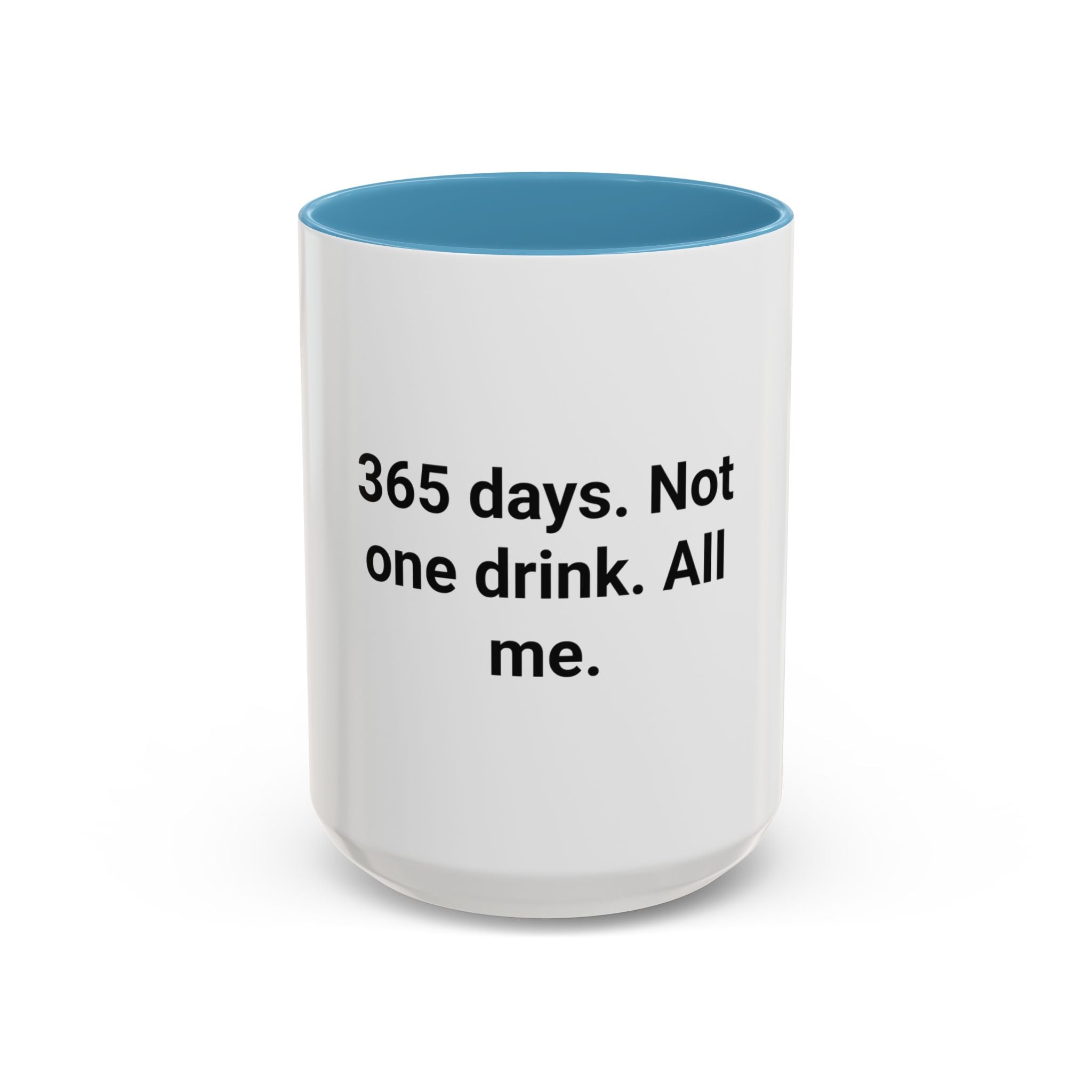 365 Days. Not One Drink. All Me. - Accent Mug for First Year Sober