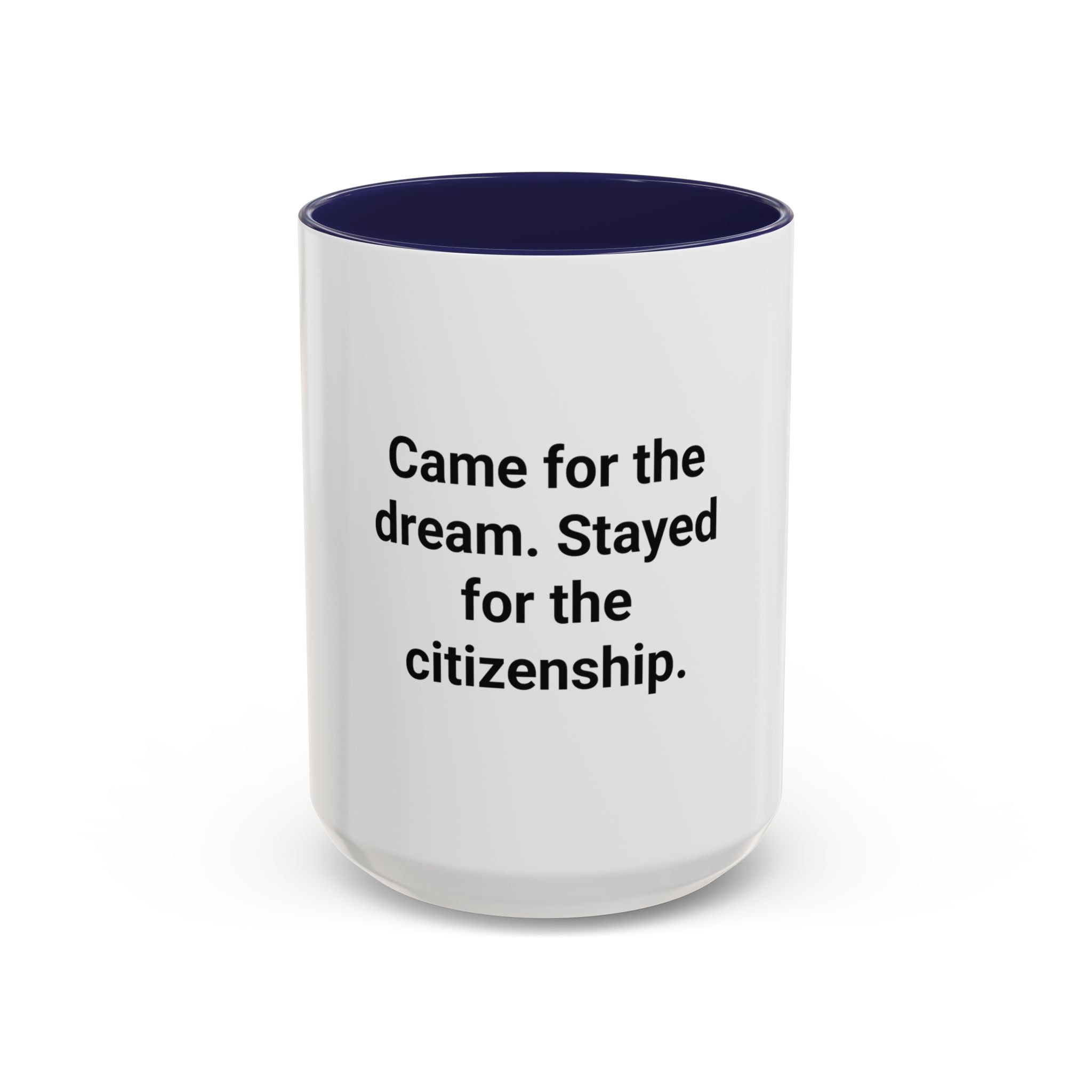 Came for the Dream, Stayed for the Citizenship - Accent Mug
