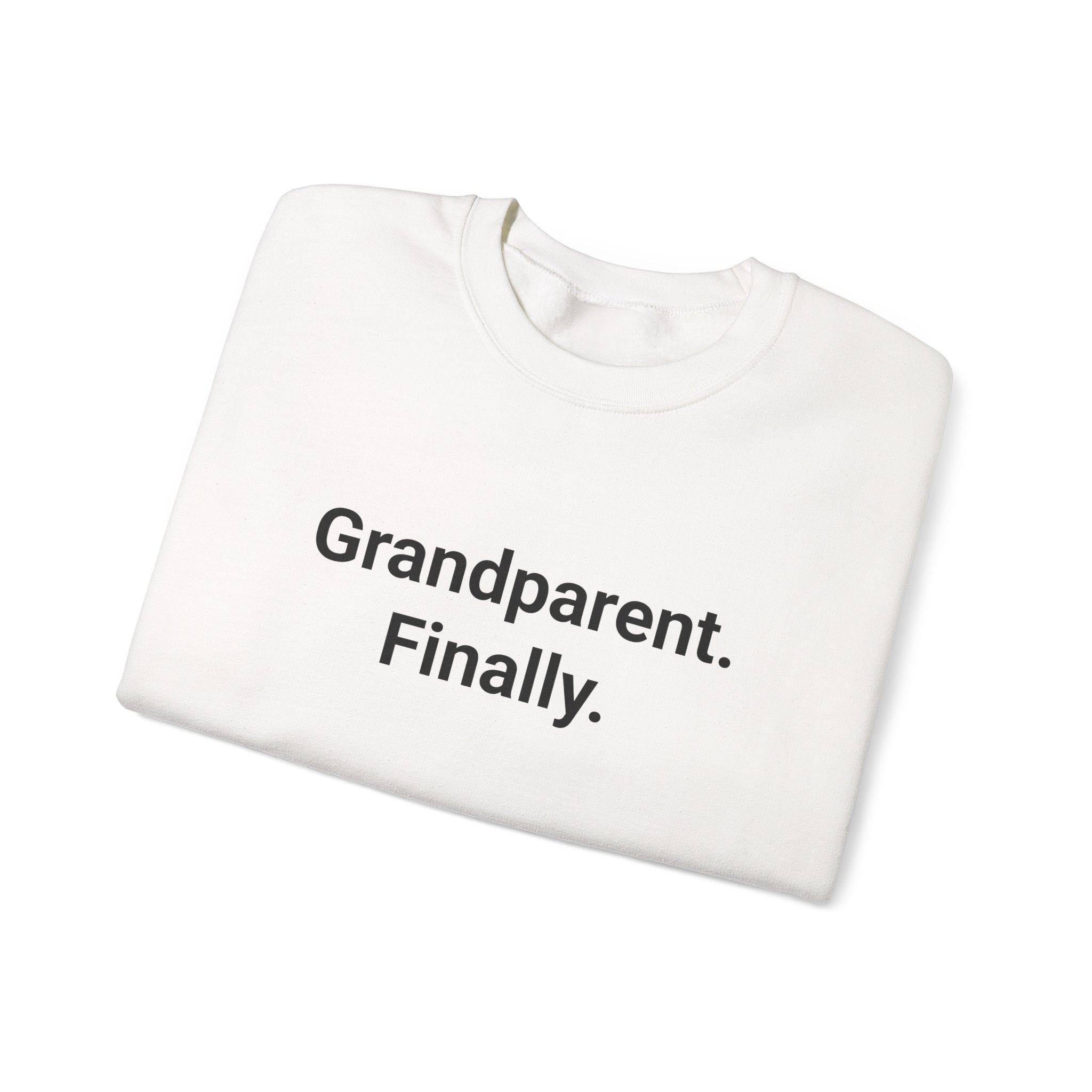 Grandparent. Finally. - Sweatshirt for New First-Time Grandparents