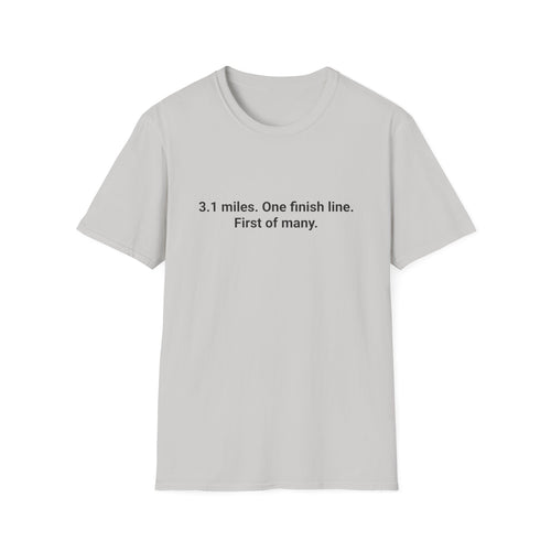 3.1 Miles. One Finish Line. First of Many. - T-Shirt for First 5K