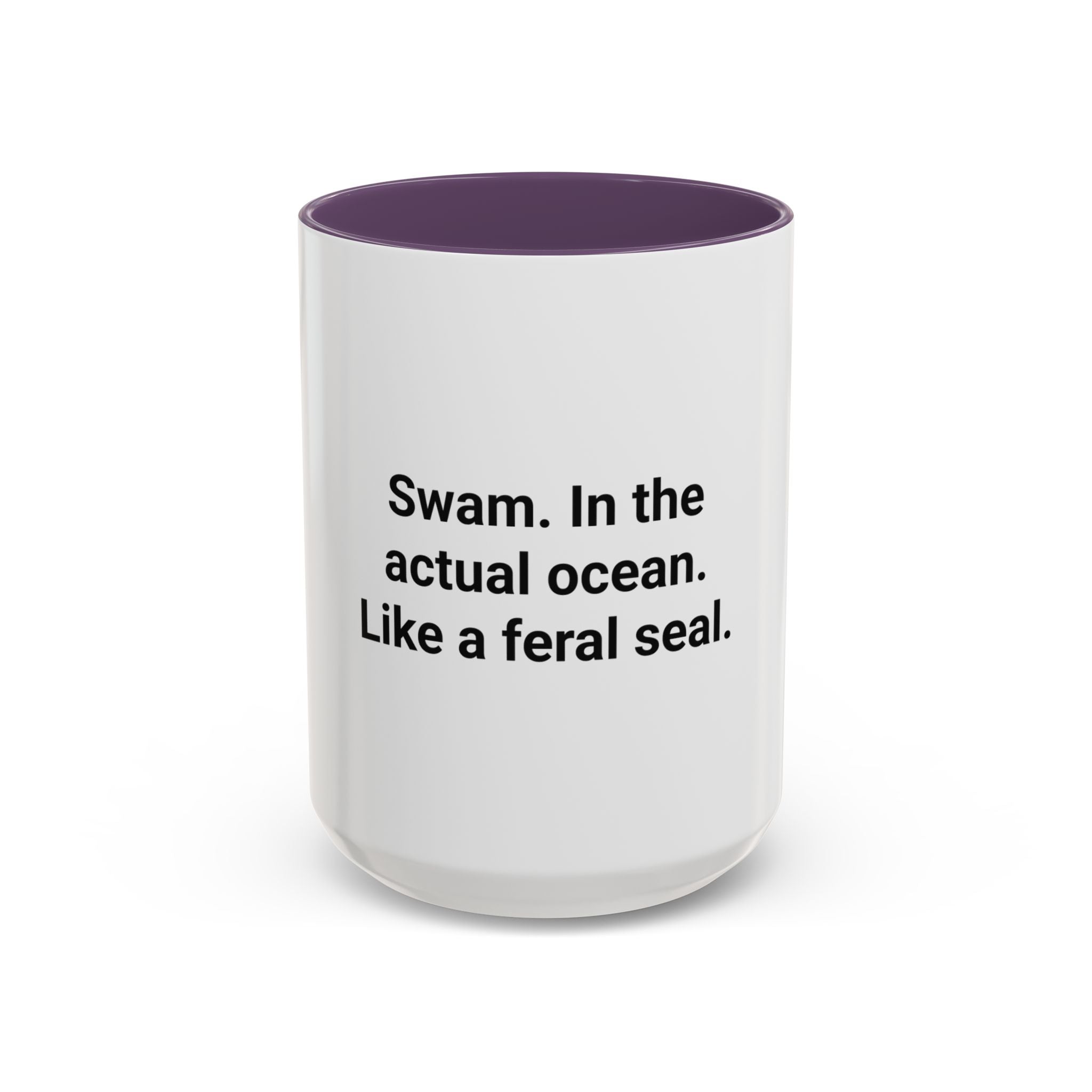 Swam. In the Actual Ocean. Like a Feral Seal. - Accent Mug