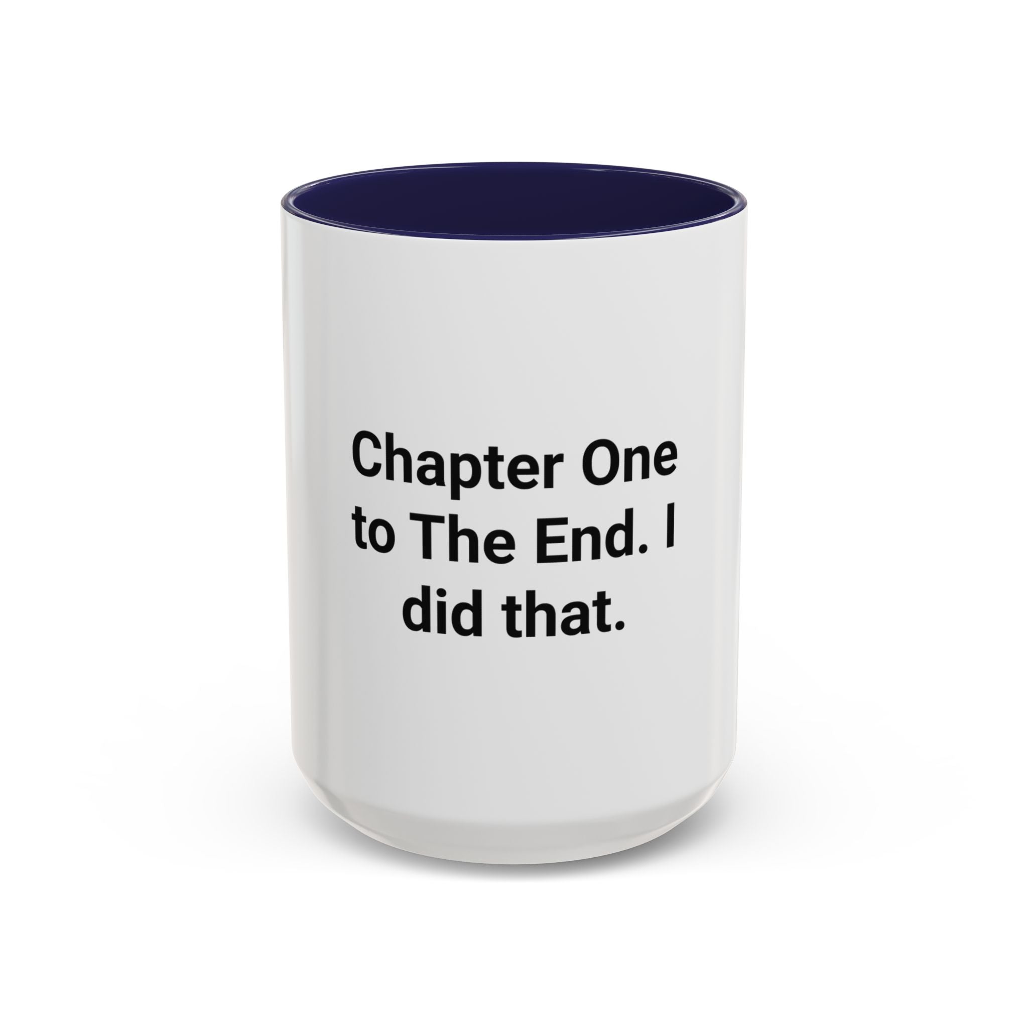 Chapter One to The End. I did that. - Mug for First-Time Novelists