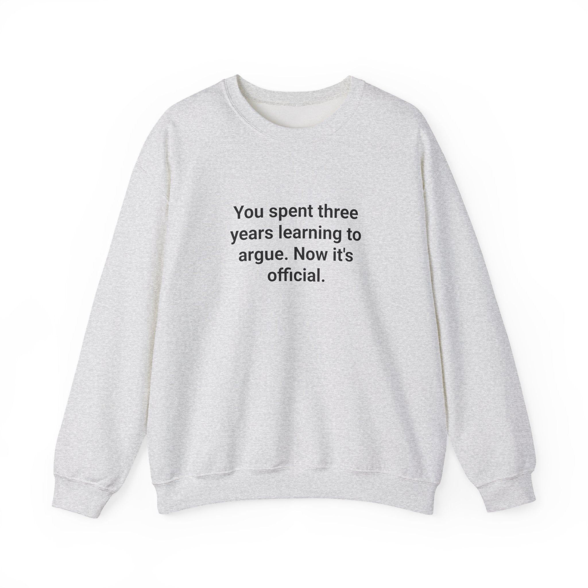 You Spent Three Years Learning to Argue - Sweatshirt for Bar Exam