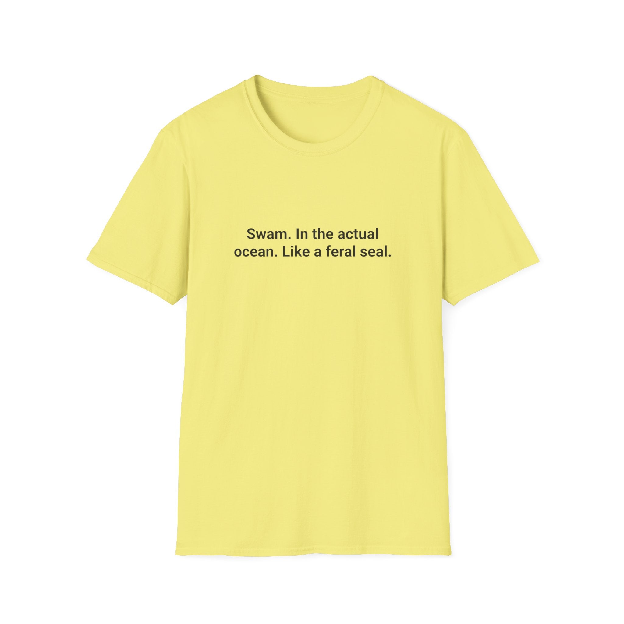 Swam. In the Actual Ocean. Like a Feral Seal. - T-Shirt for Open Water Swimmers