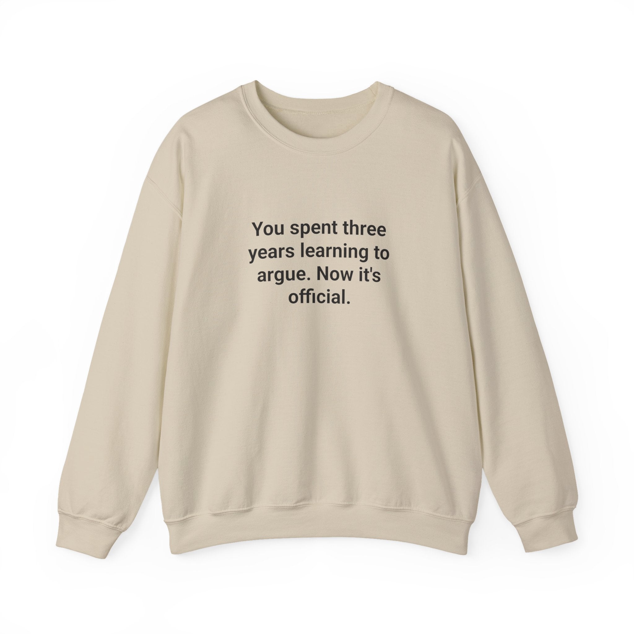 You Spent Three Years Learning to Argue - Sweatshirt for Bar Exam