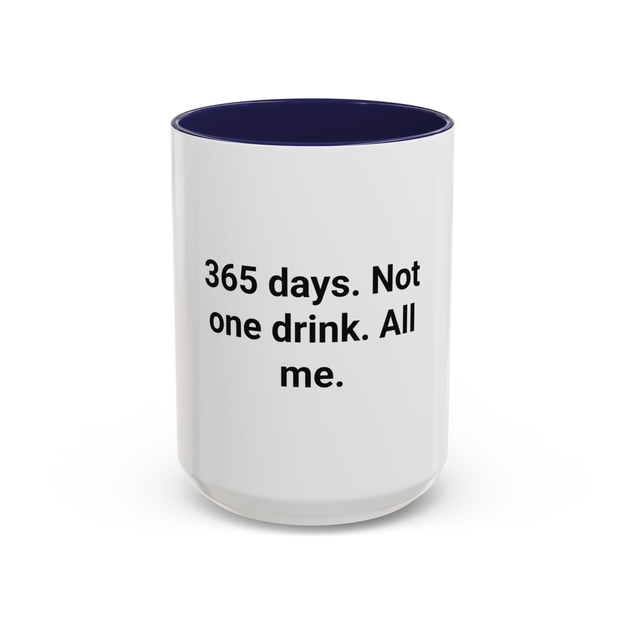 365 Days. Not One Drink. All Me. - Accent Mug for First Year Sober