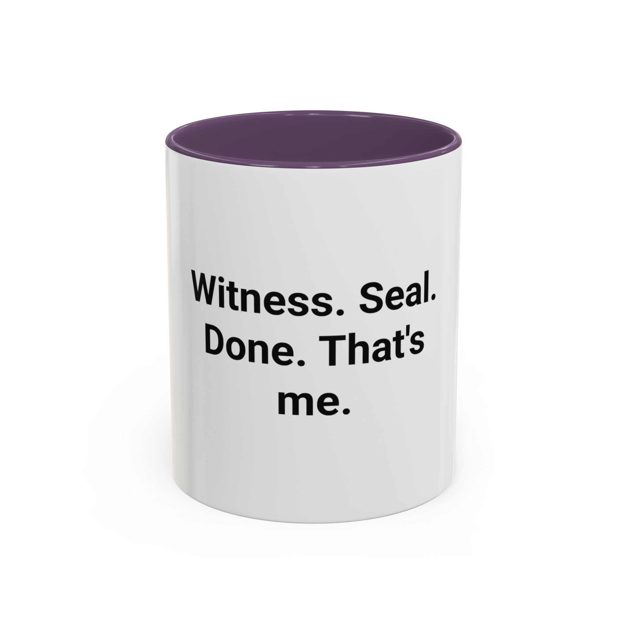 Witness. Seal. Done. That's me. - Accent Mug for New Notaries