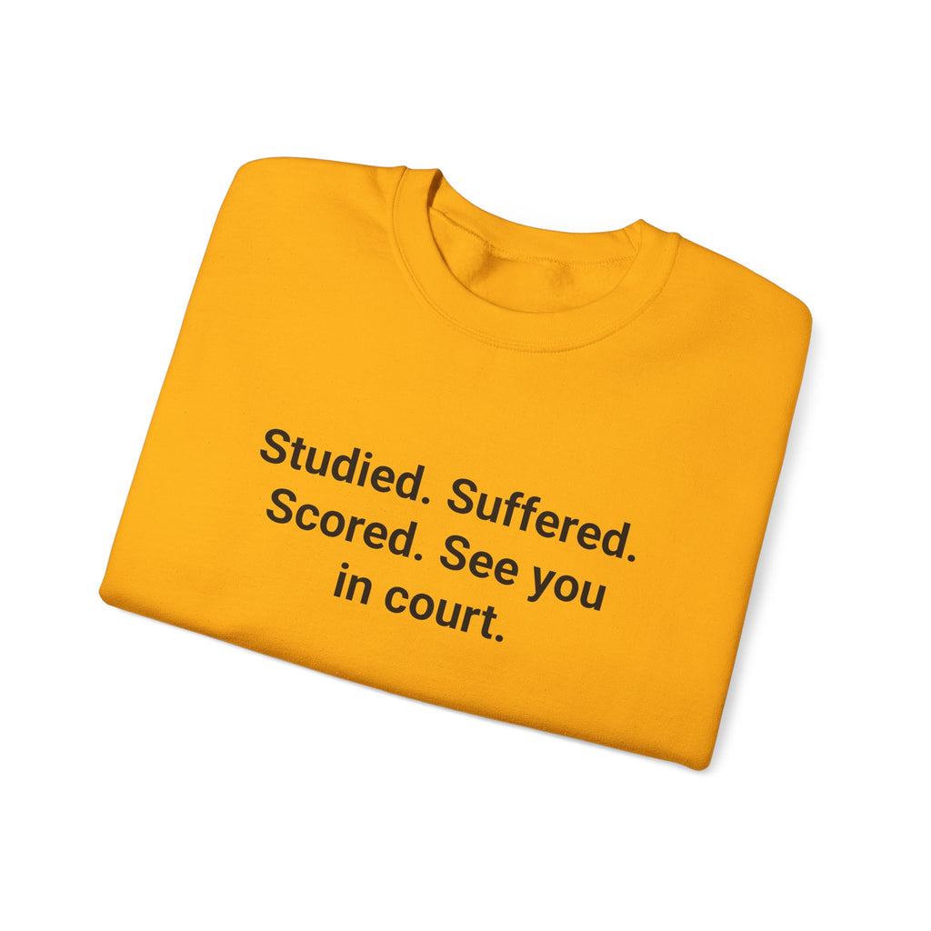 Studied. Suffered. Scored. See You in Court - Sweatshirt for LSAT Grads