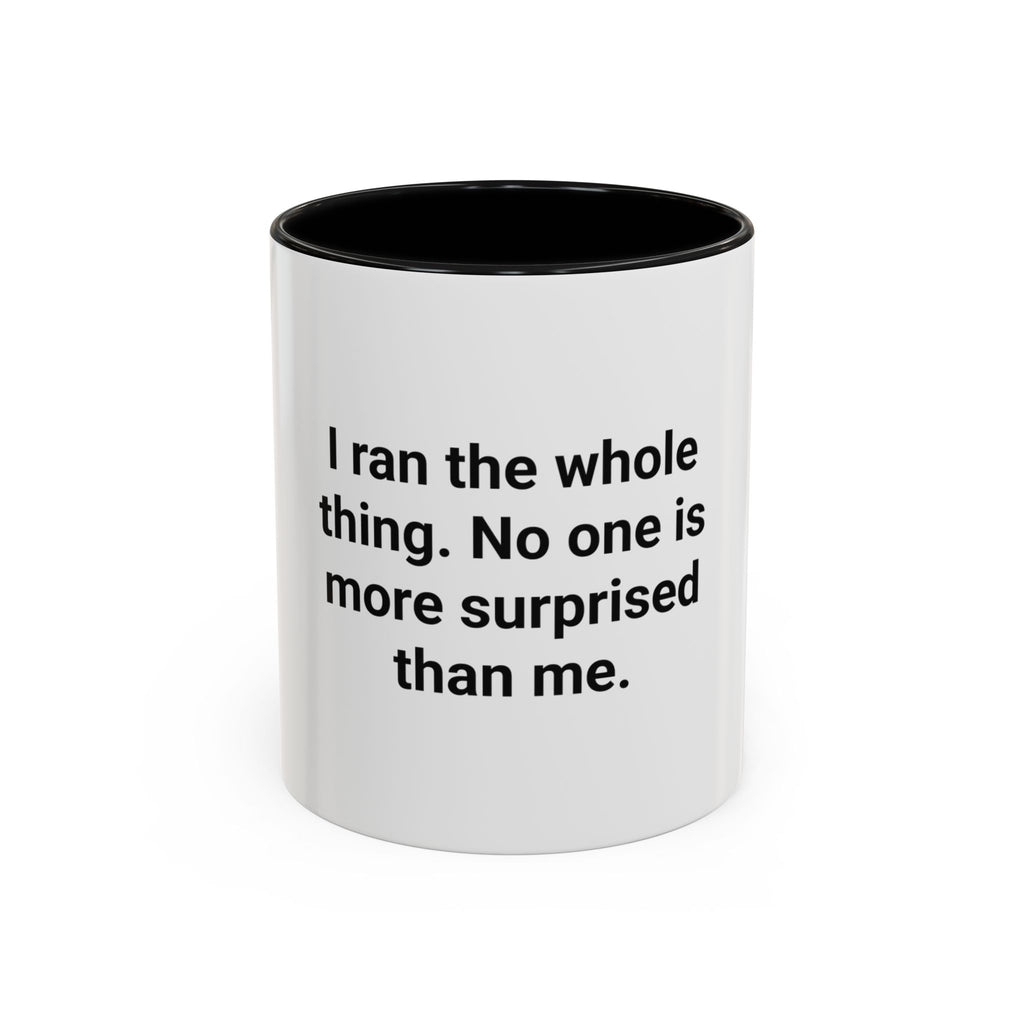 I Ran the Whole Thing No One Is More Surprised Than Me - Accent Mug for First 5K Runners