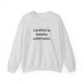 Certified to Breathe Underwater - Sweatshirt for New Scuba Divers