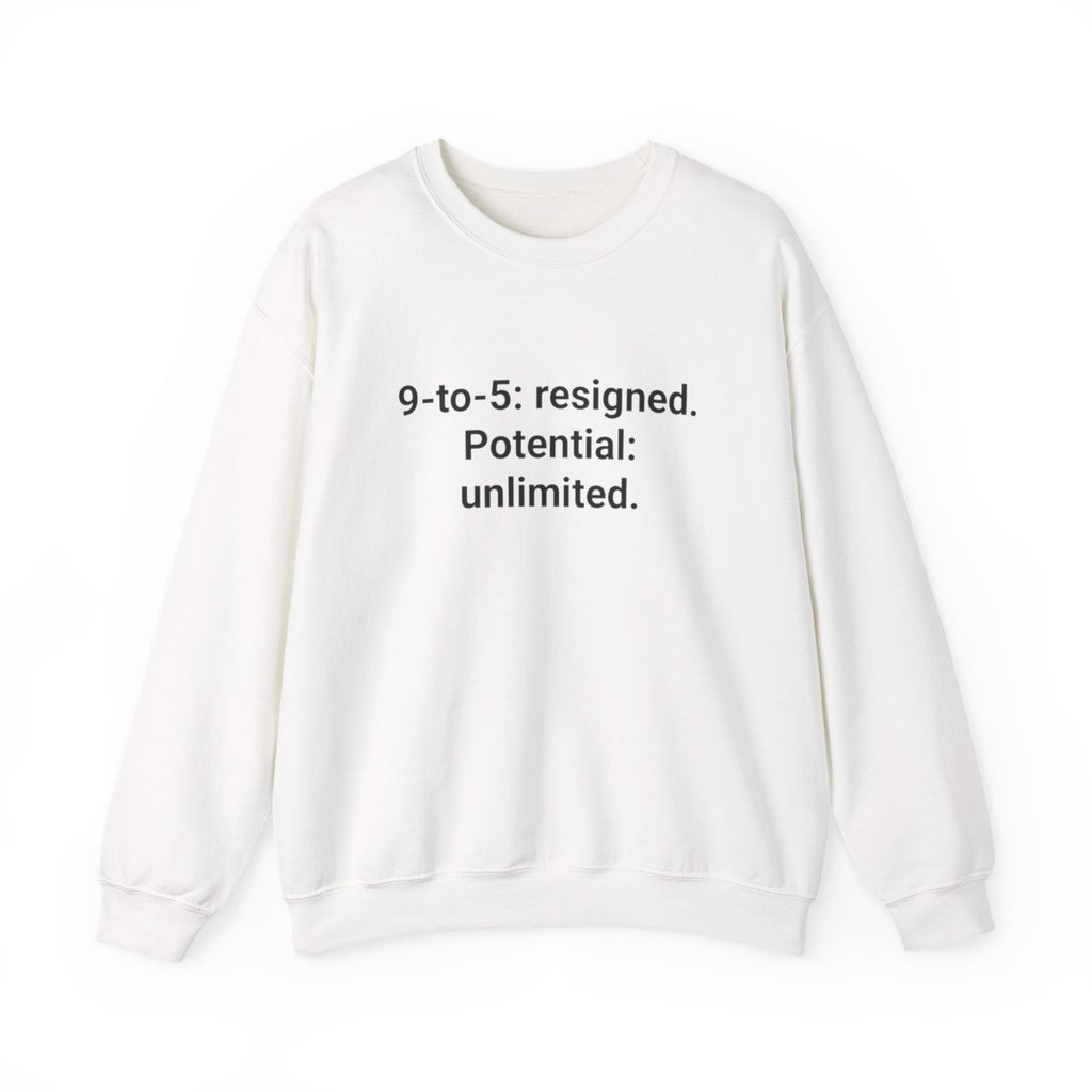 9-to-5: resigned. Potential: unlimited. - Sweatshirt for New Freelancers