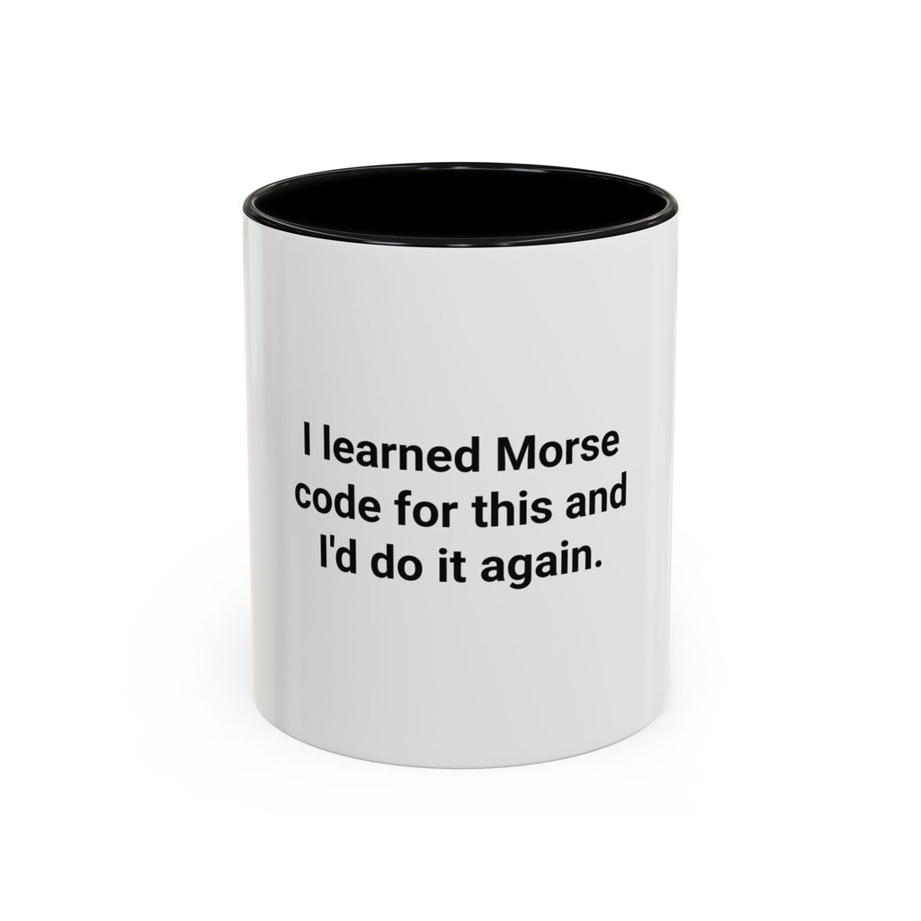 I Learned Morse Code for This - Accent Mug for Ham Radio Fans