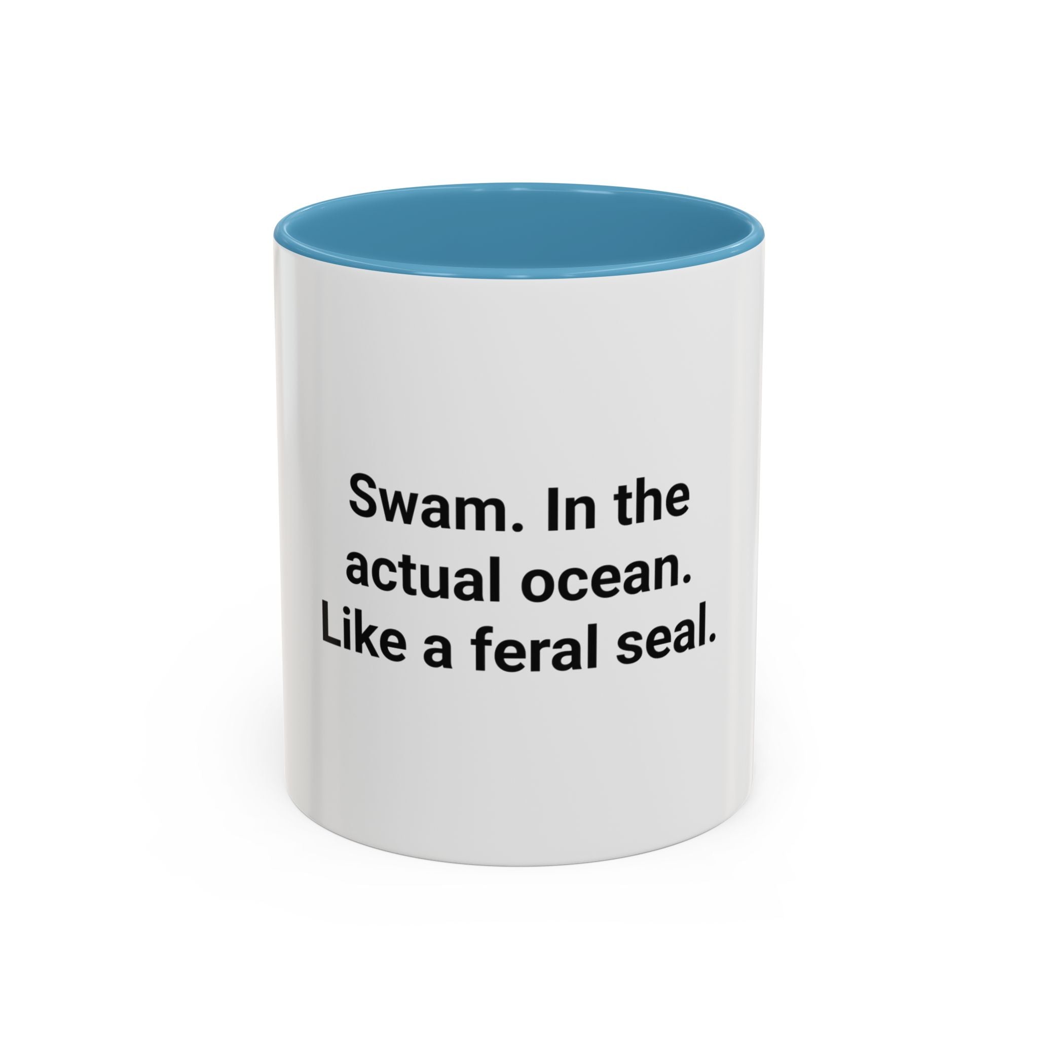 Swam. In the Actual Ocean. Like a Feral Seal. - Accent Mug