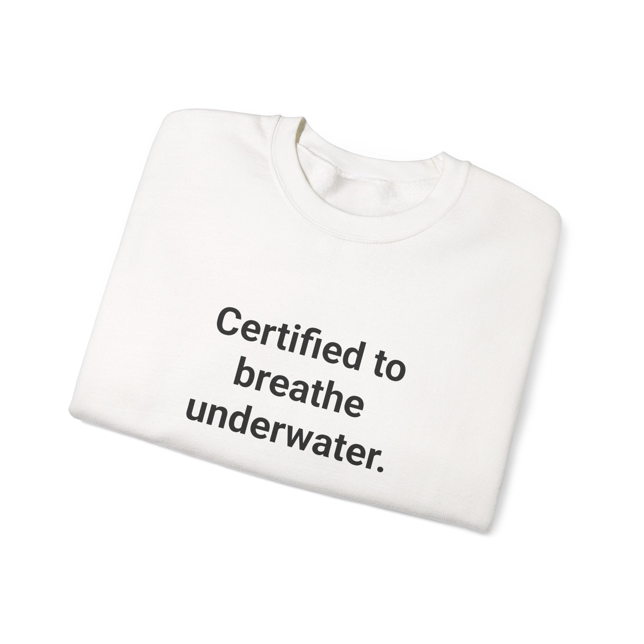 Certified to Breathe Underwater - Sweatshirt for New Scuba Divers