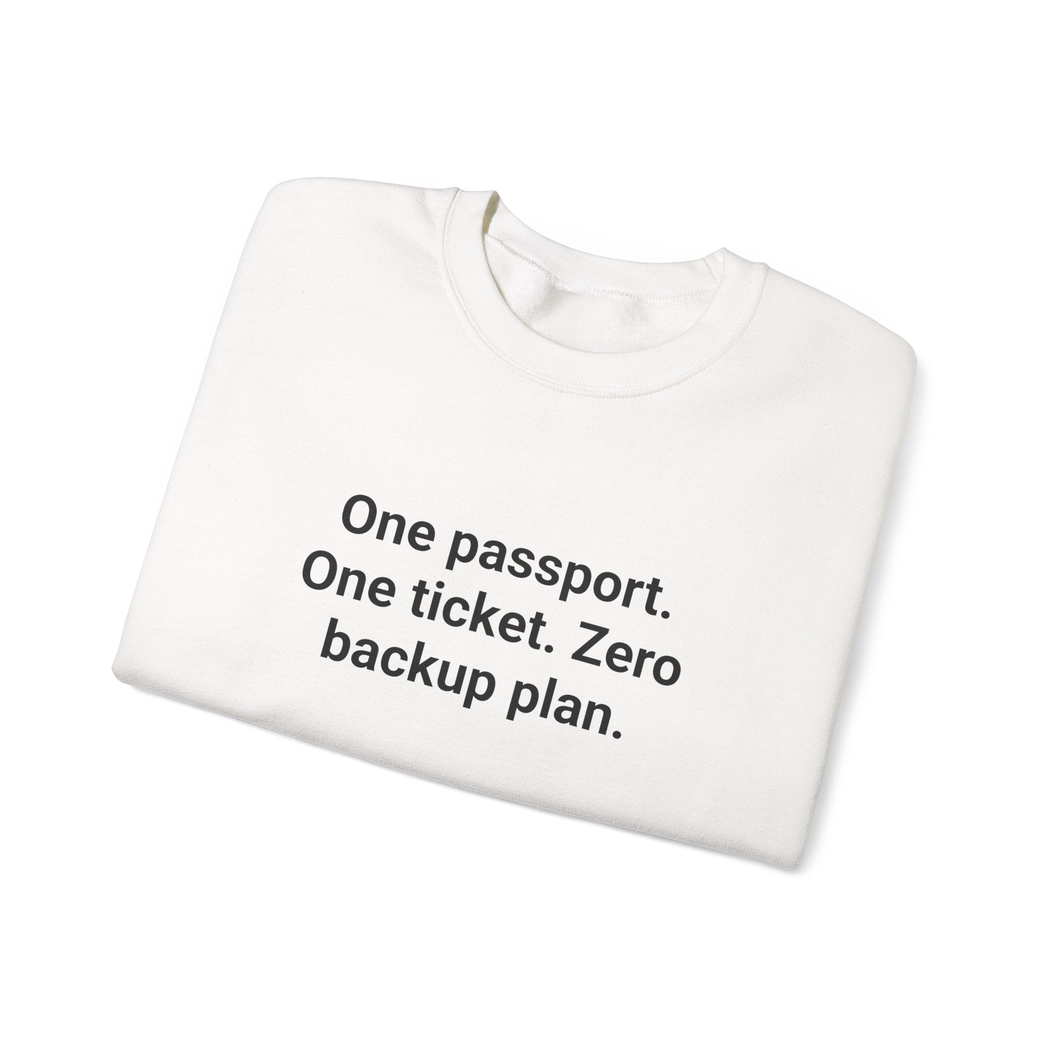 One Passport. One Ticket. Zero Backup Plan. - Sweatshirt for Solo Travelers