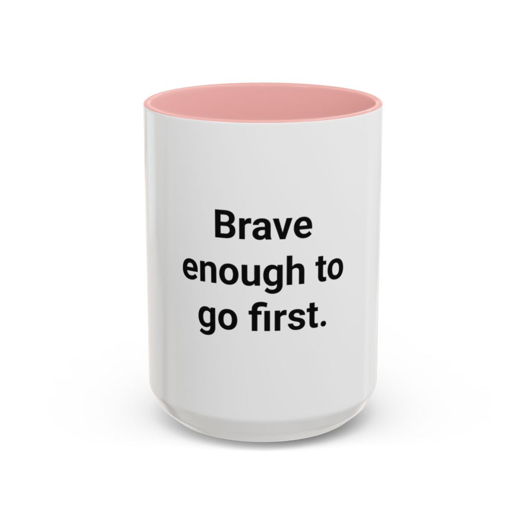 Brave Enough to Go First - Accent Mug for Moving Alone