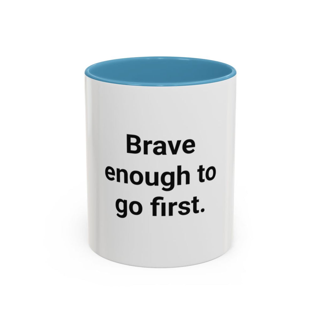 Brave Enough to Go First - Accent Mug for Moving Alone