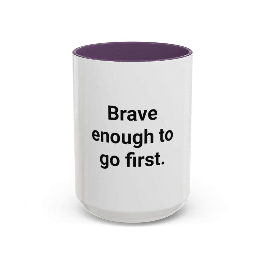 Brave Enough to Go First - Accent Mug for Moving Alone