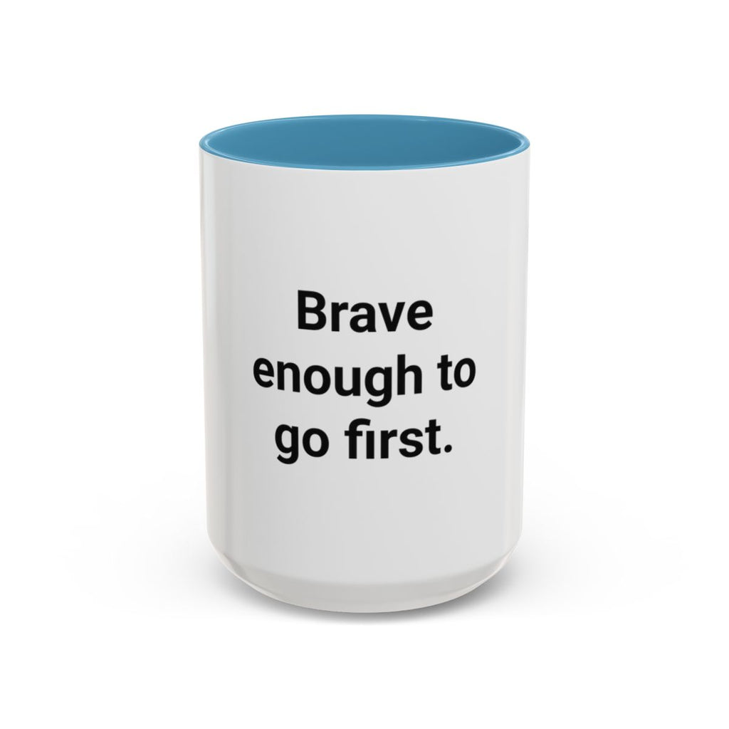 Brave Enough to Go First - Accent Mug for Moving Alone