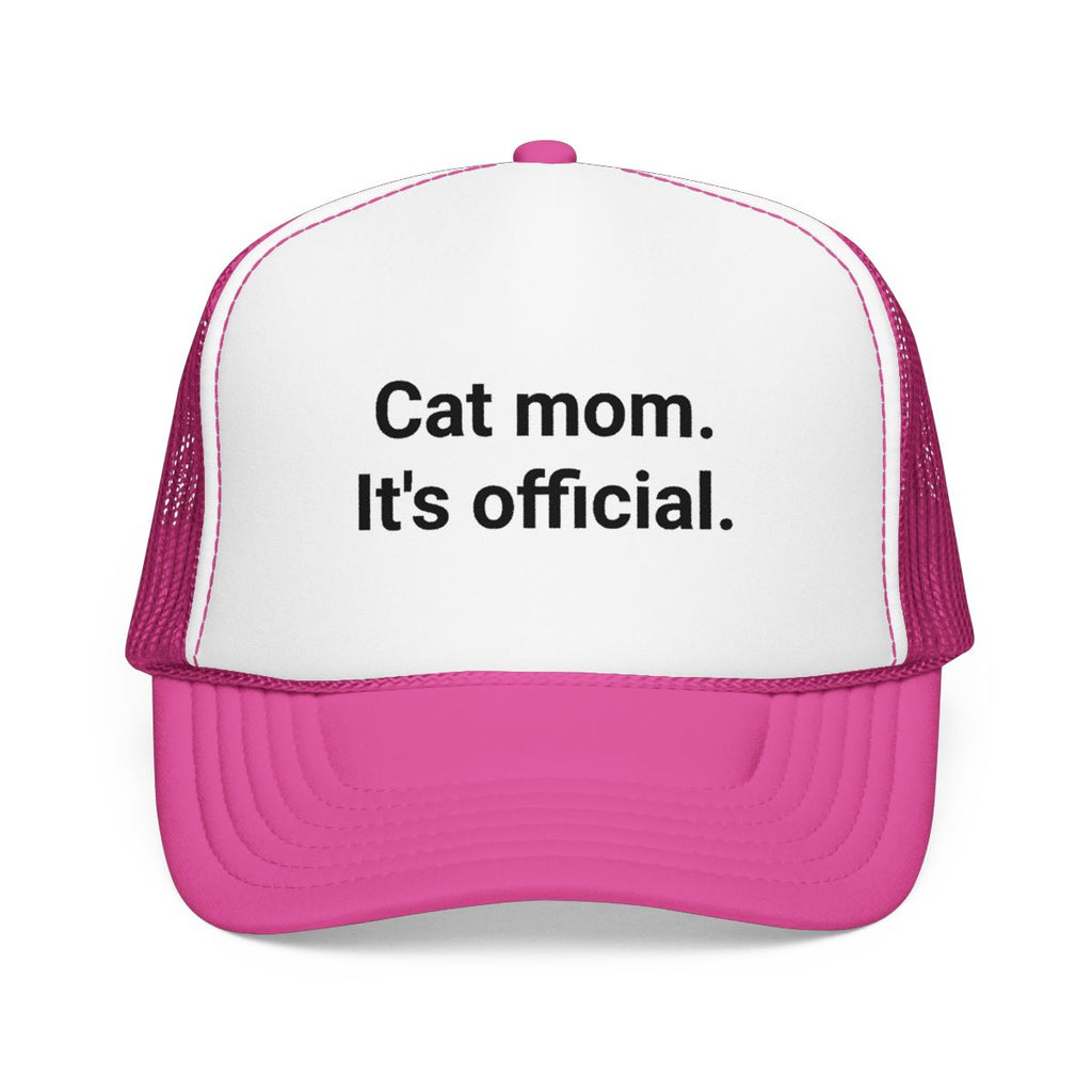 Cat Mom. It's Official. - Trucker Hat for New Cat Owners