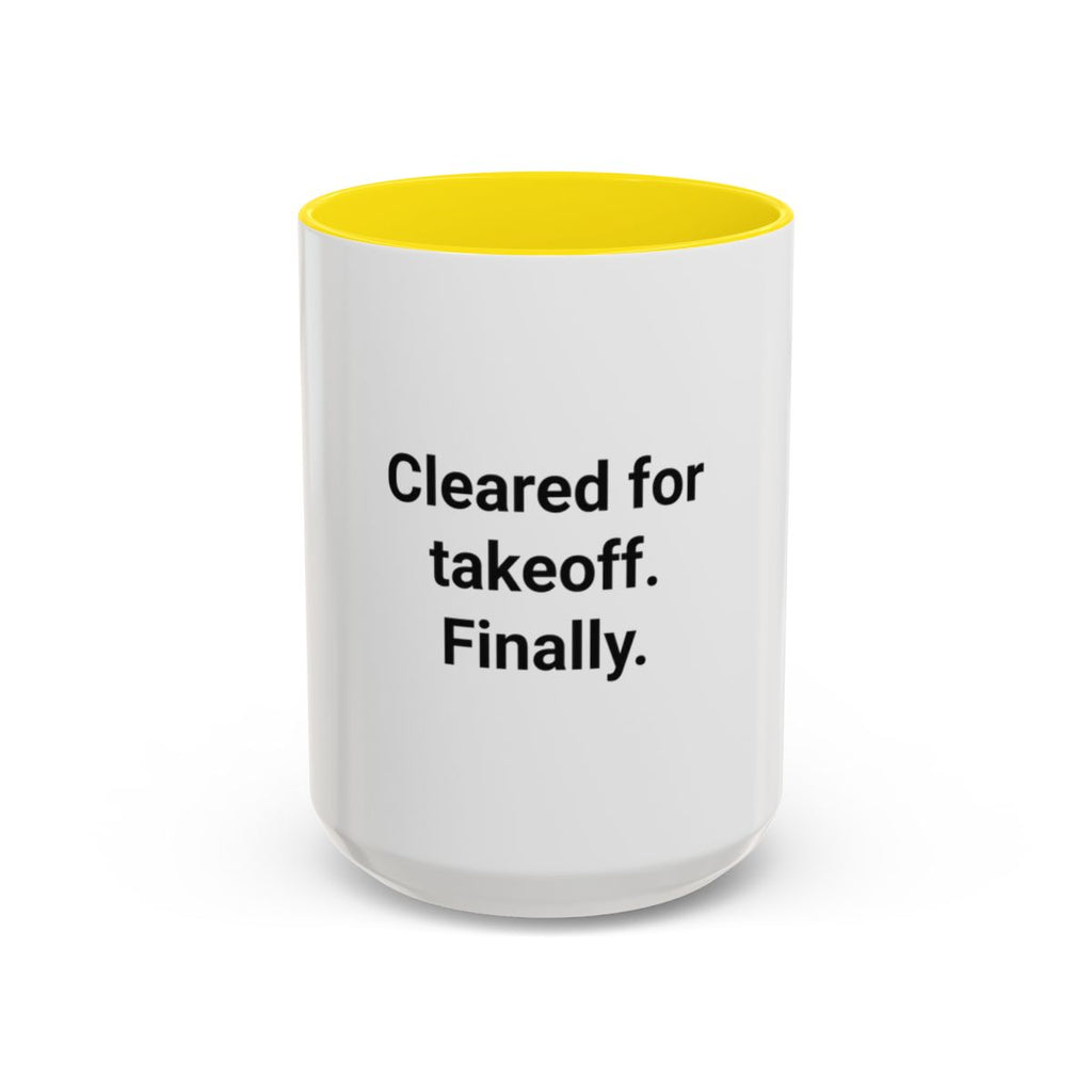 Cleared for Takeoff. Finally. - Accent Mug for New Pilots