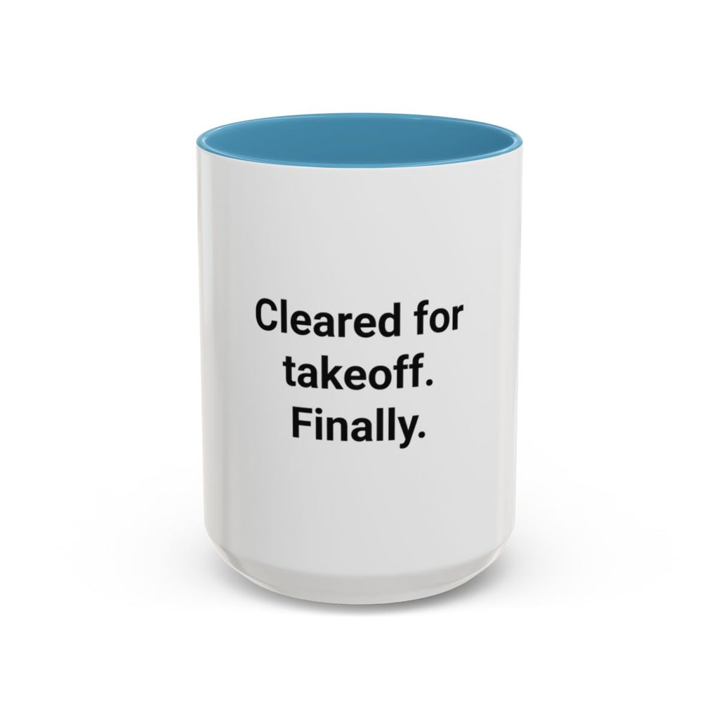 Cleared for Takeoff. Finally. - Accent Mug for New Pilots